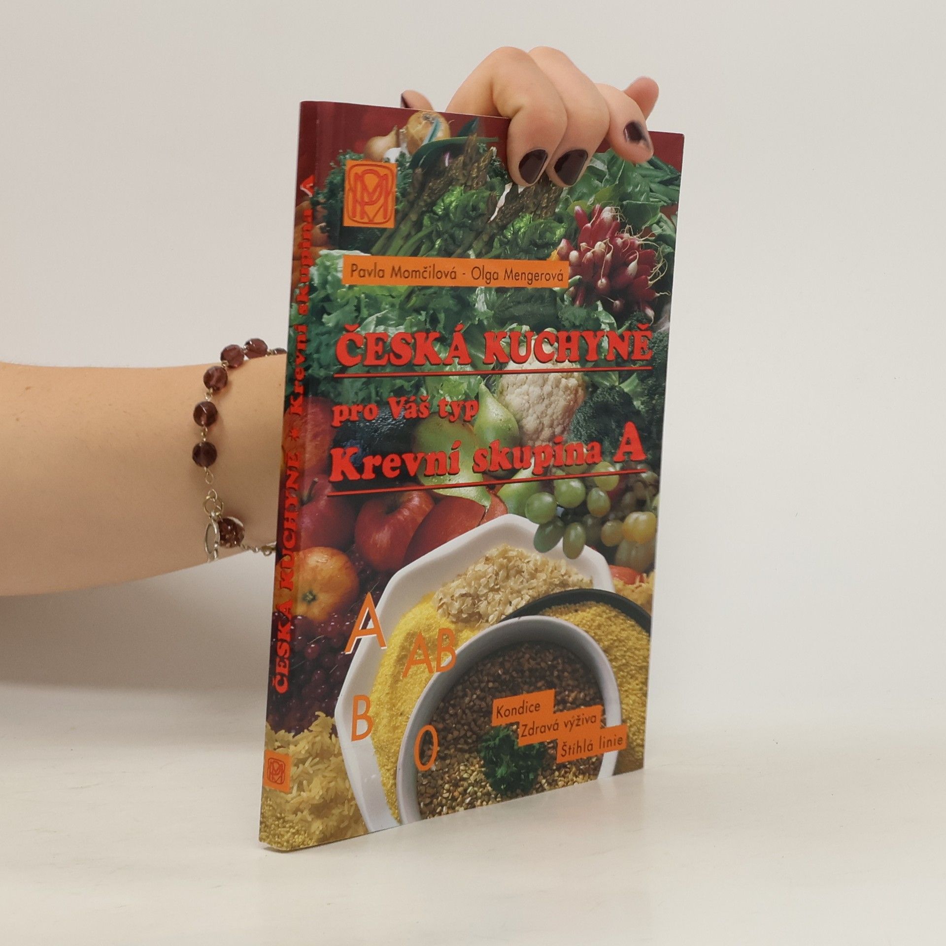 Olga Mengerová Česká kuchyně pro váš typ : Krevní skupina A : zdravá výživa, štíhlá linie, dobrá kondice