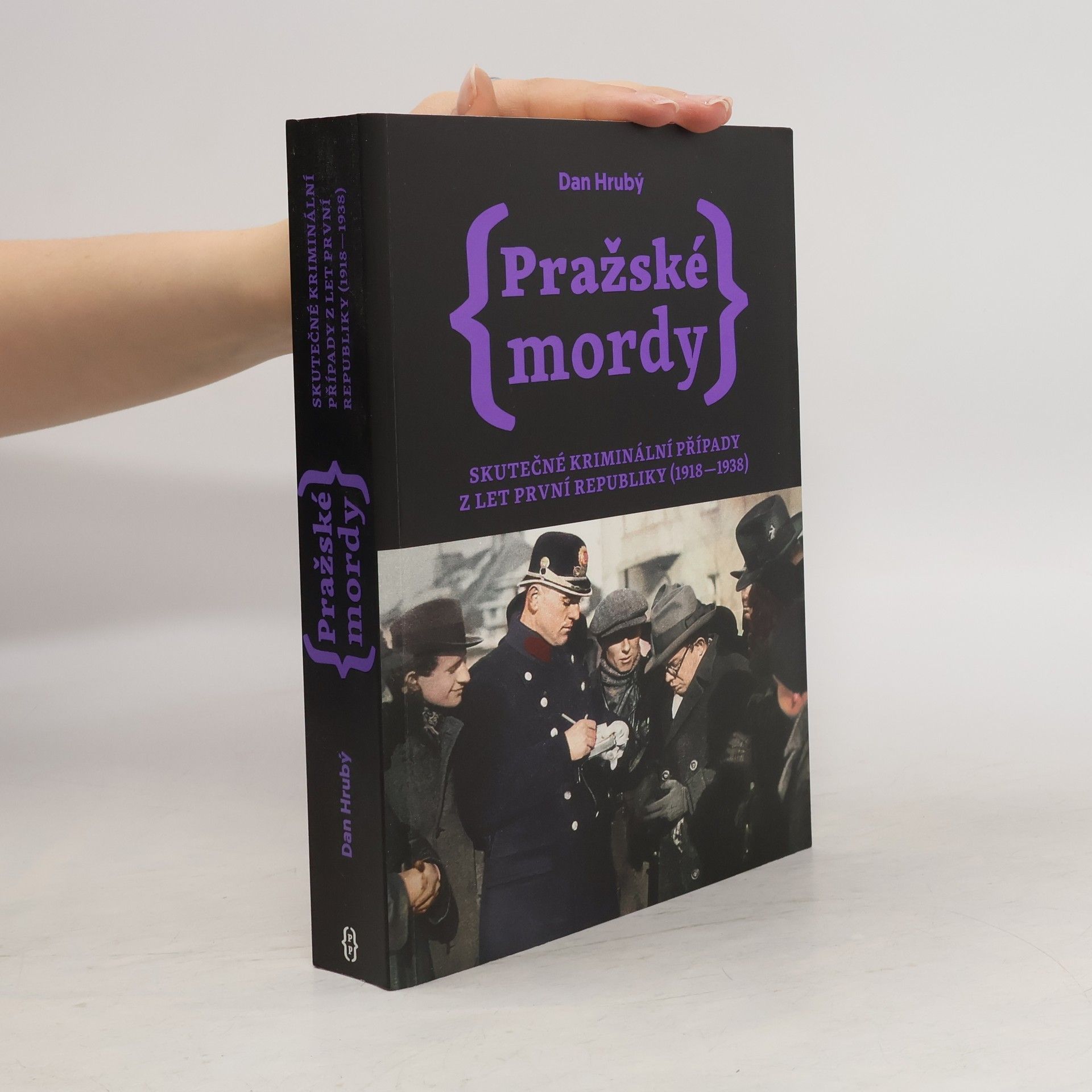 Dan Hrubý Pražské mordy : skutečné kriminální případy z let první republiky (1918-1938)