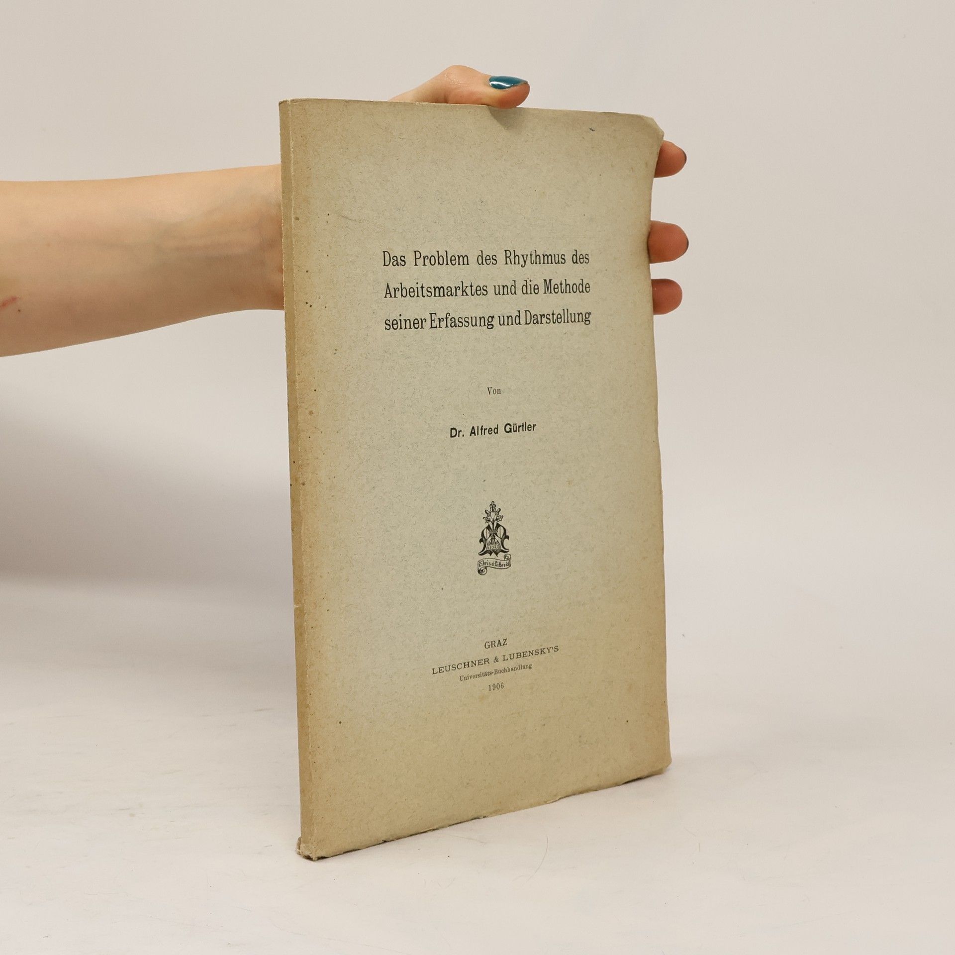 Alfred Gurtler Das Problem des Rhythmus des Arbeitsmarktes und die Methode seiner Erfassung und Darstellung