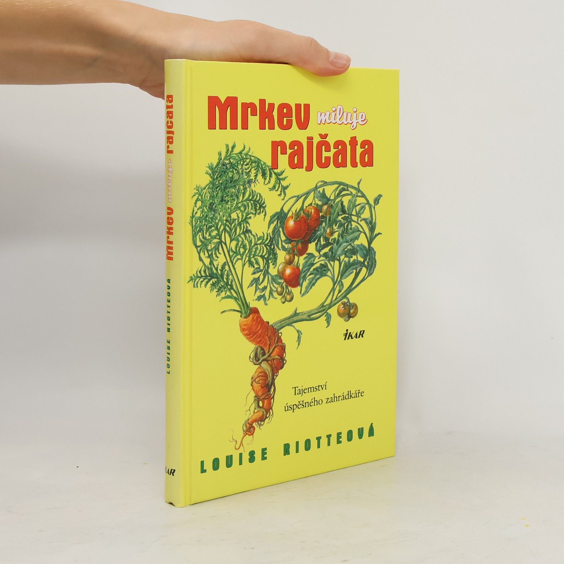 Louise Riotte Mrkev miluje rajčata : tajemství úspěšného zahrádkáře