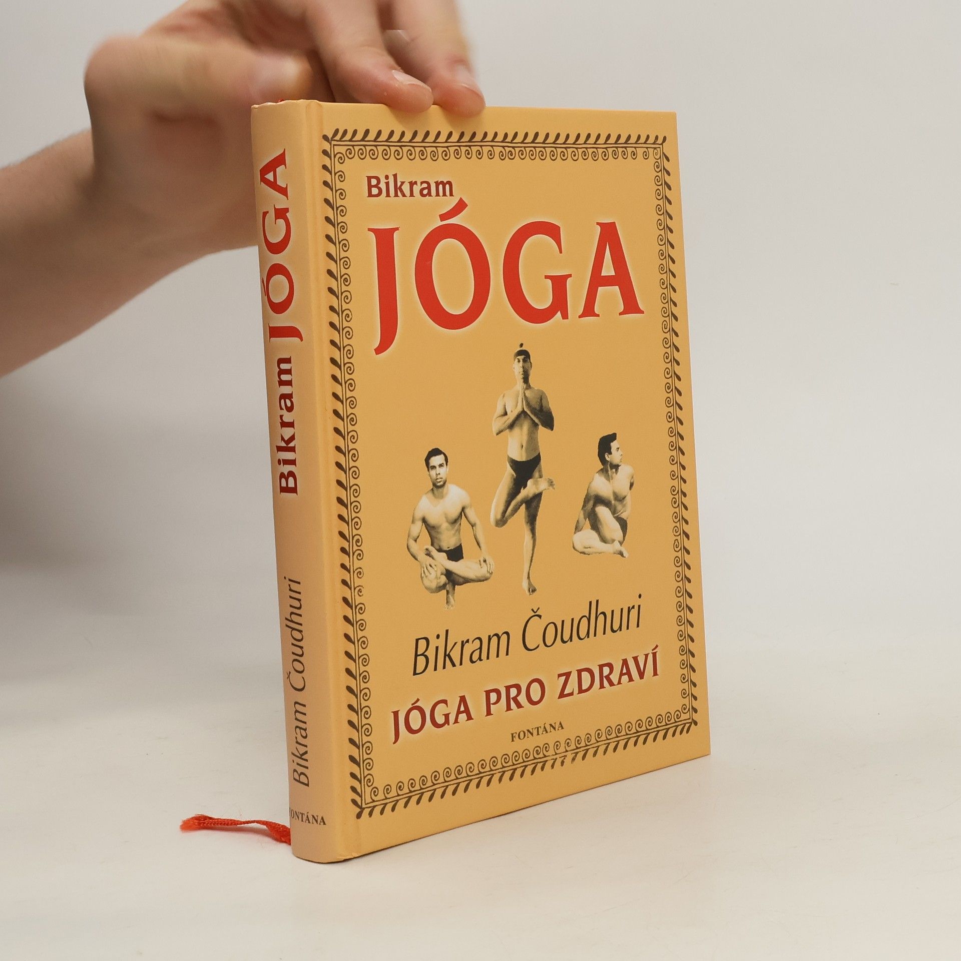 Bikram Čoudhuri Bikram jóga: Cesta k dokonalé fyzické kondici, pevnému zdraví a duševní vyrovnanosti