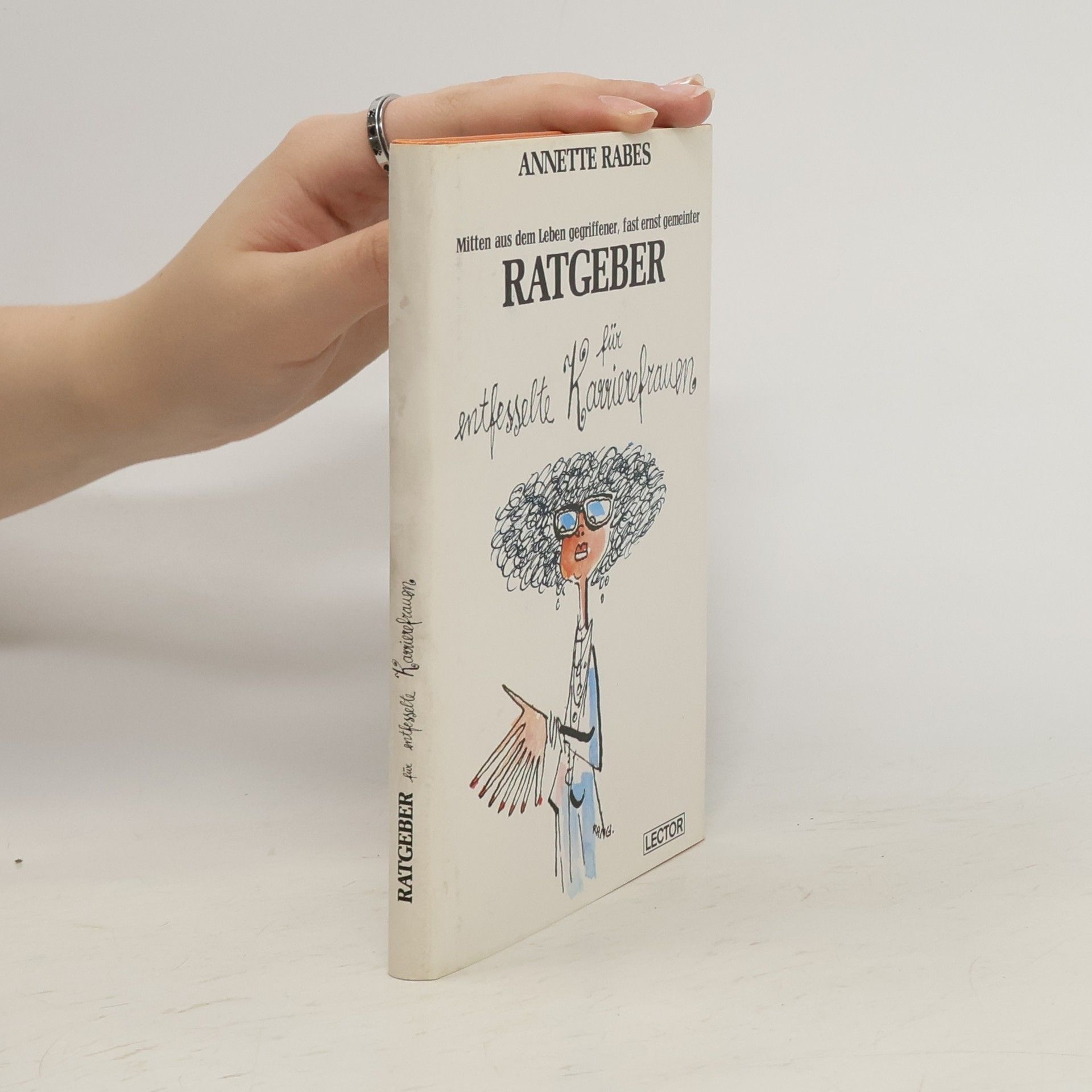 Annette Rabes Mitten aus dem Leben gegriffener, fast ernst gemeinter Ratgeber für entfesselte Karrierefrauen