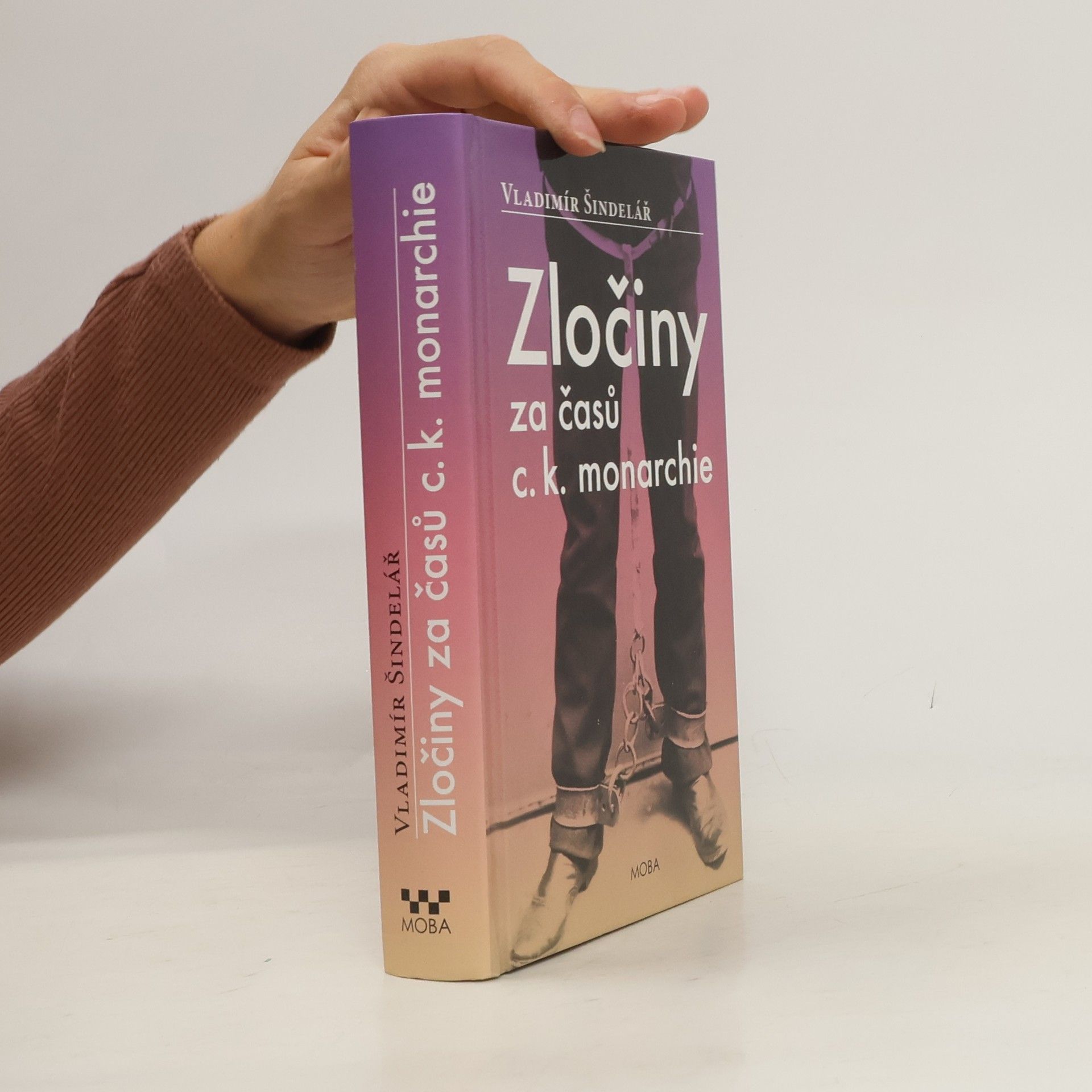Vladimír Šindelář Zločiny za časů c.k. monarchie. Kriminální příběhy ze starého Rakouska-Uherska