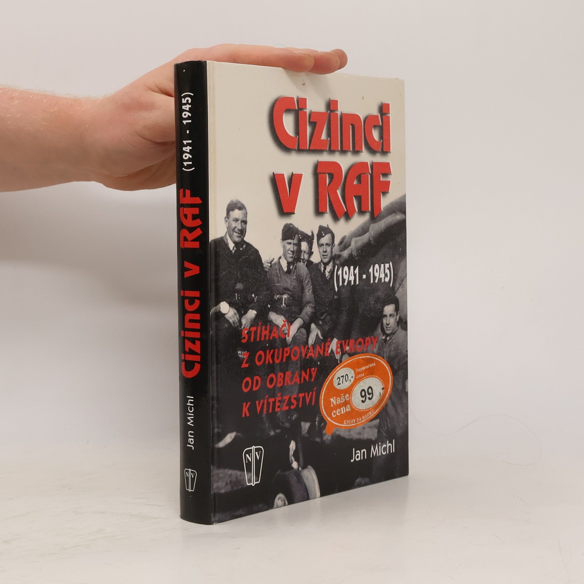 Jan Michl Cizinci v RAF - stíhači z okupované Evropy od obrany k vítězství (1941-45)