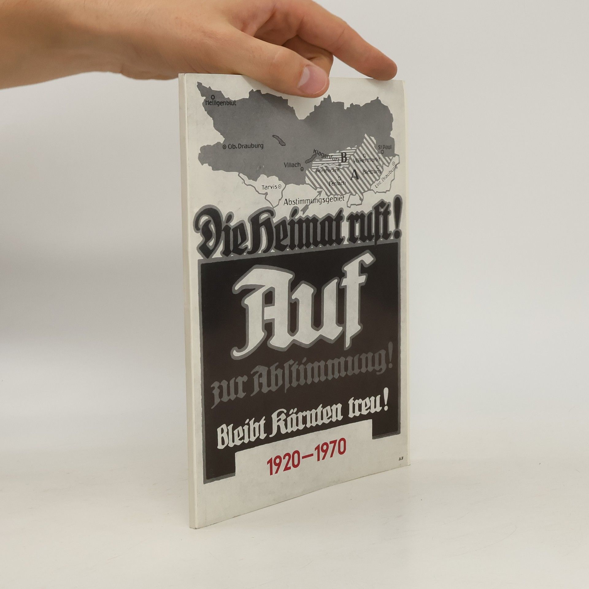 Collectif d'auteurs Die Heimat ruft! Auf zur Kärnten treu! 1920-1970