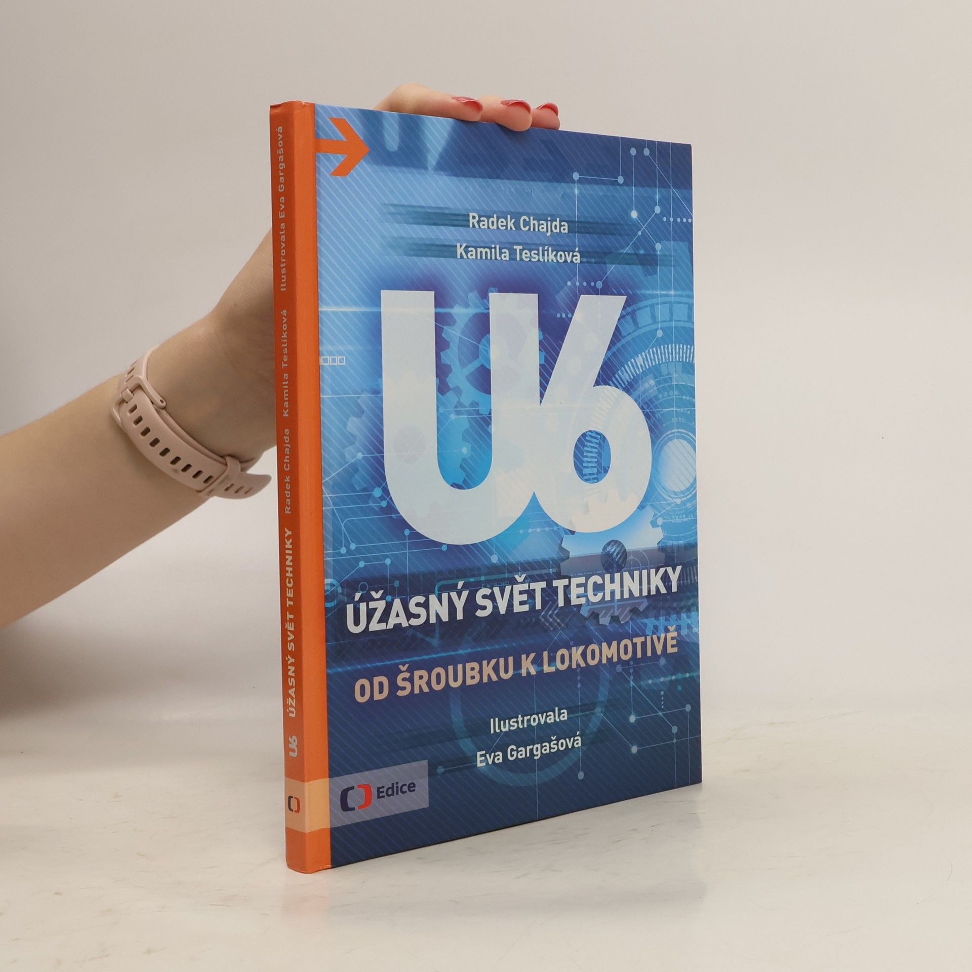 Radek Chajda U6 : úžasný svět techniky. Od šroubku k lokomotivě