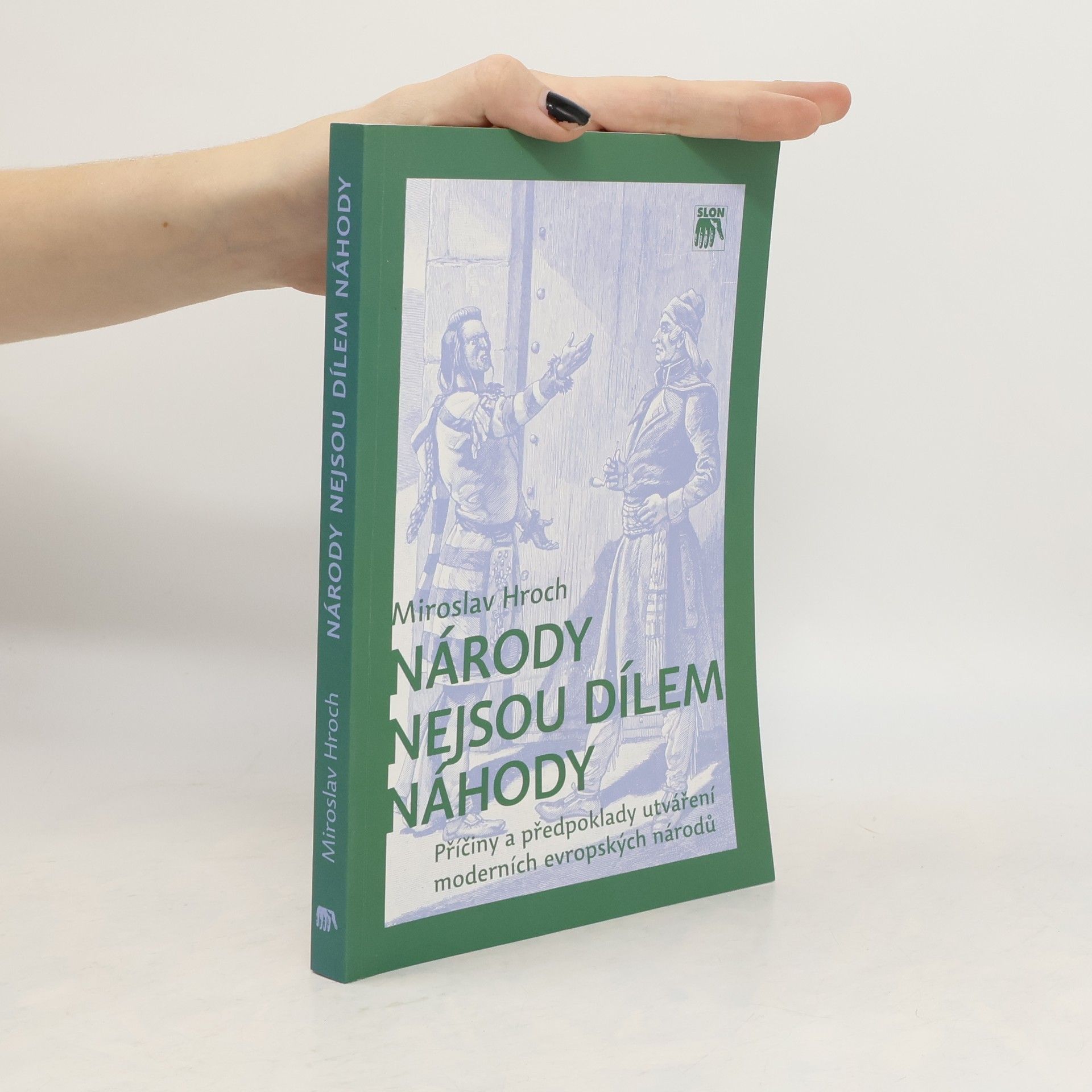 Miroslav Hroch Národy nejsou dílem náhody: Příčiny a předpoklady utváření moderních evropských národů