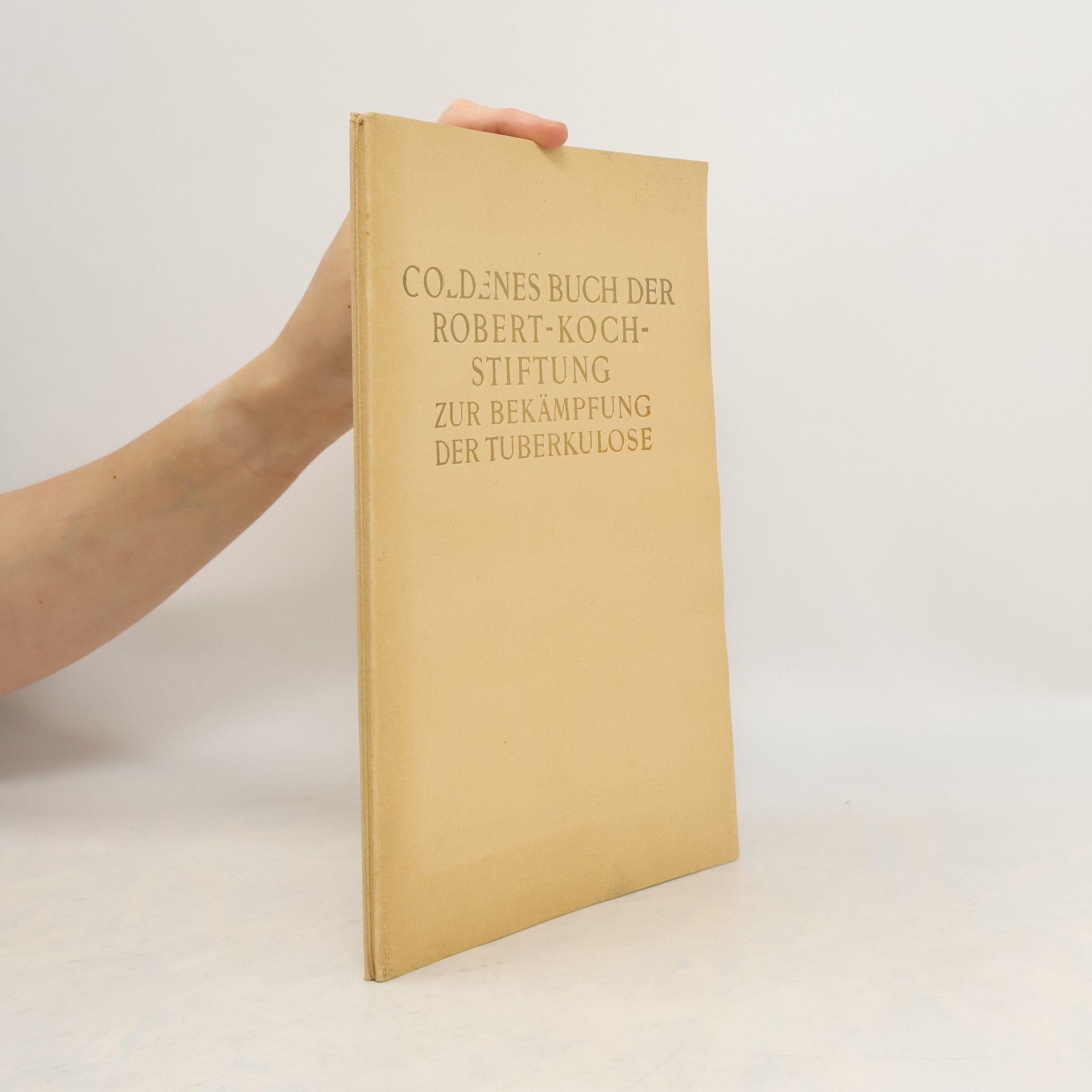 Various authors Goldenes Buch der Robert-Koch-Stiftung zur bekämpfung der Tuberkulose