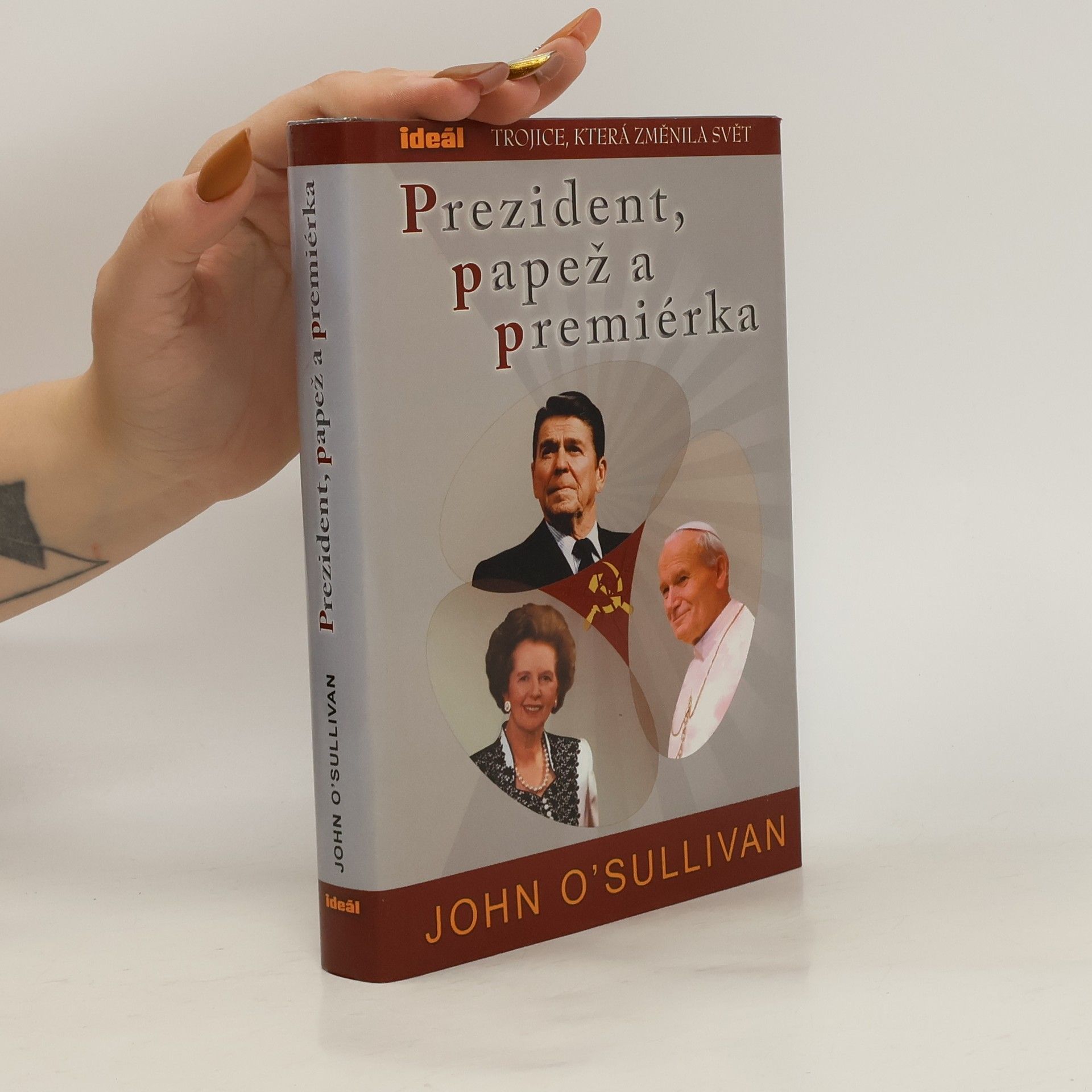 John O'Sullivan Prezident, papež a premiérka. Trojice, která změnila svět
