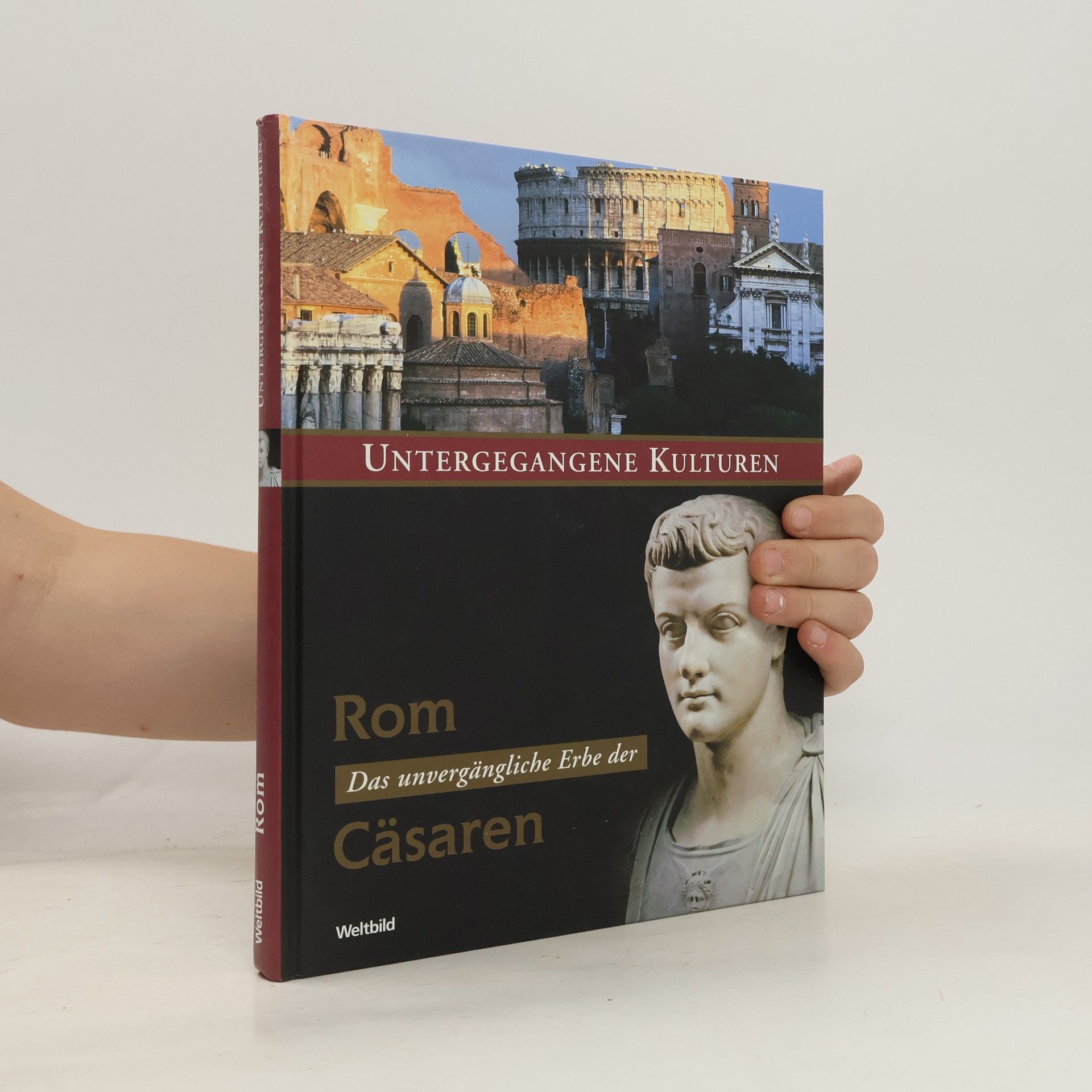 Autorenkollektiv Untergegangene Kulturen. Rom das unvergängliche Erbe der Cäsaren