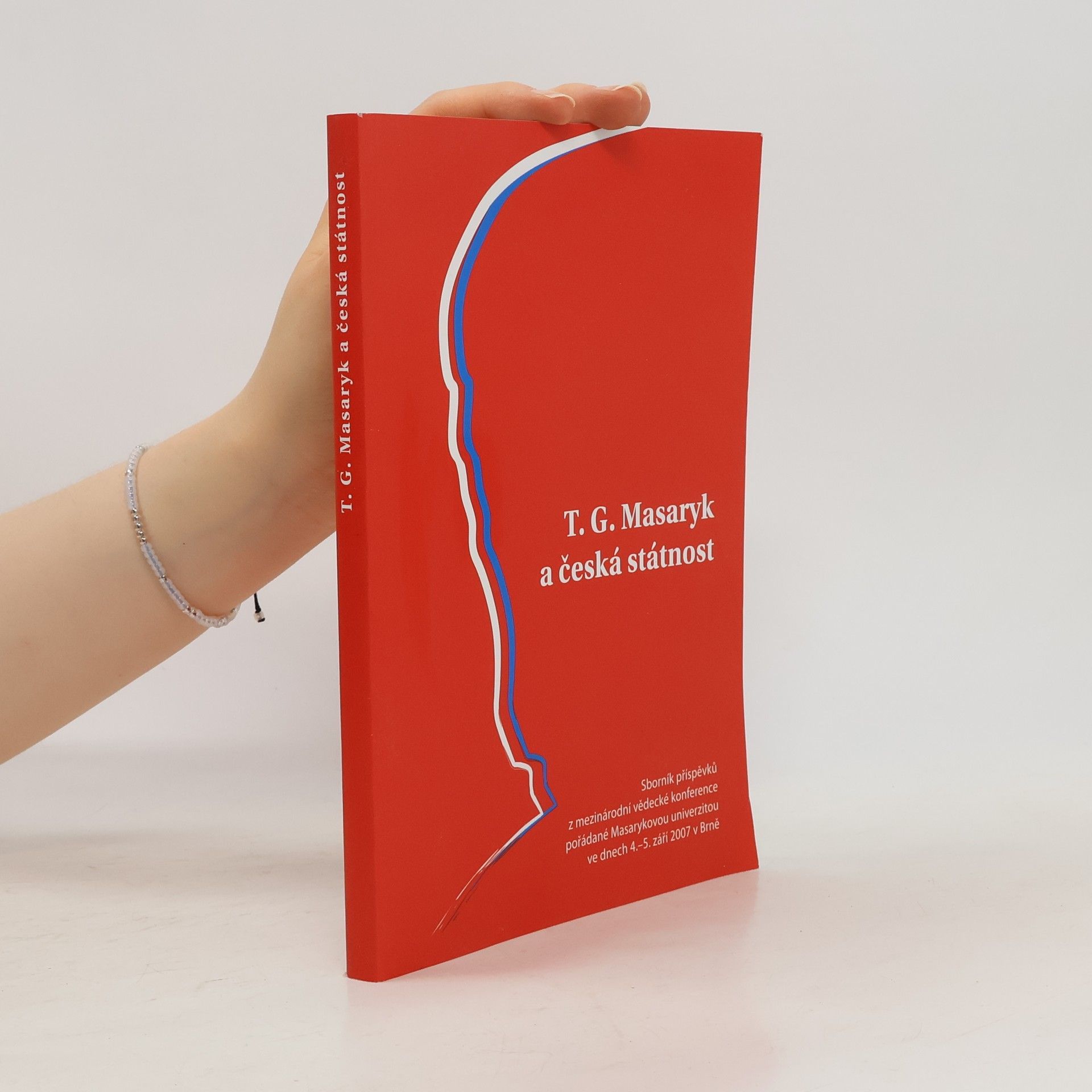 Helena Pavlincová T.G. Masaryk a česká státnost: Sborník příspěvků z mezinárodní vědecké konference pořádané Masarykovou univerzitou ve dnech 4.-5. září 2007 v Brně
