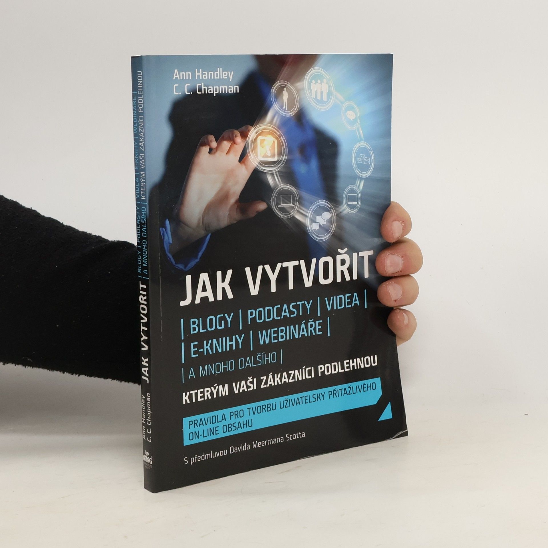 Ann Handley Jak vytvořit blogy, podcasty, videa, e-knihy, webináře a mnoho dalšího, kterým vaši zákazníci podlehnou