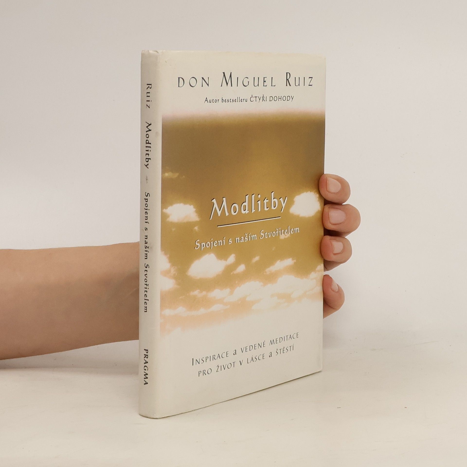 Don Miguel Ruiz Modlitby. Spojení s naším Stvořitelem. Inspirace a vedené meditace pro život v lásce a štěstí