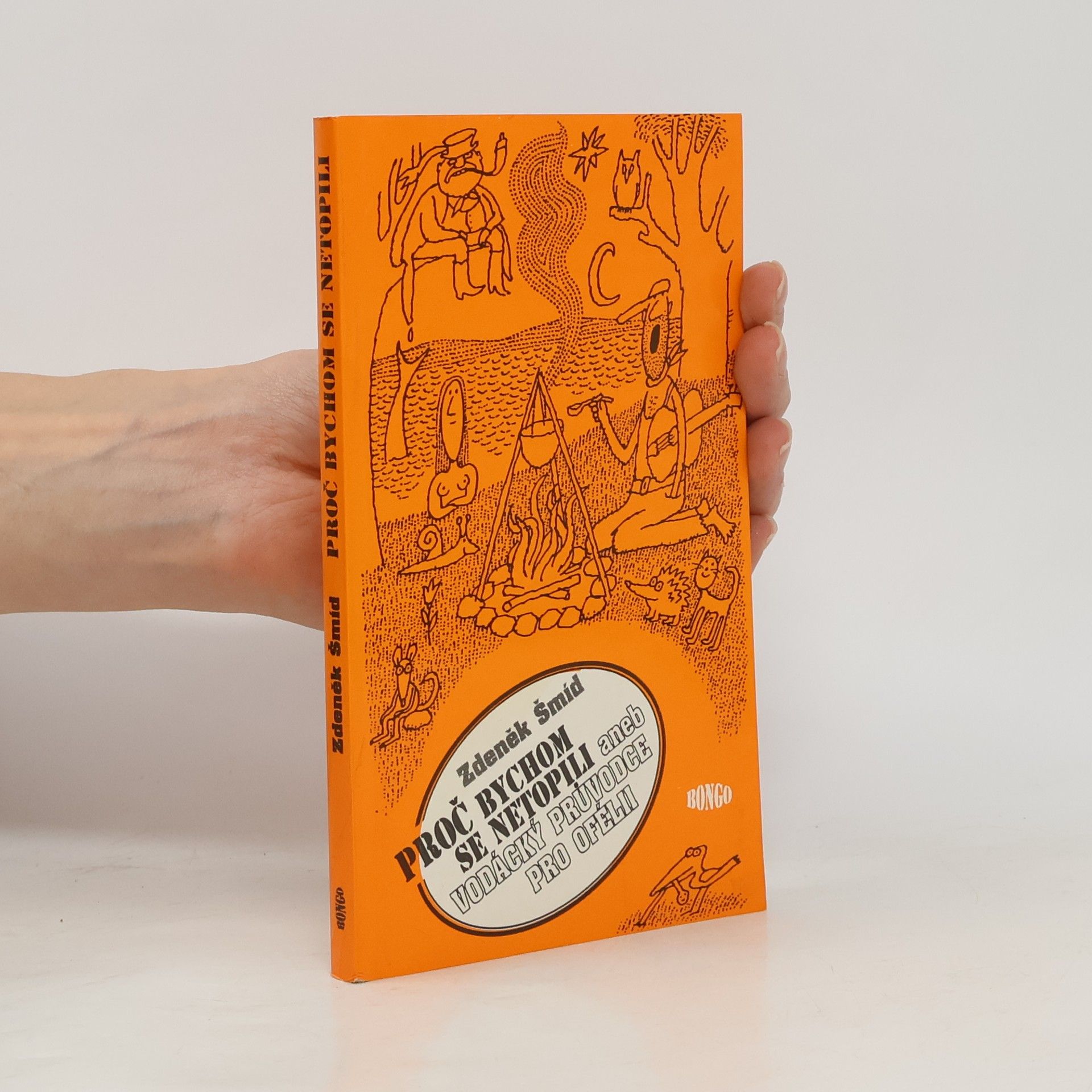 Zdeněk Šmíd Proč bychom se netopili aneb Vodácký průvodce pro Ofélii