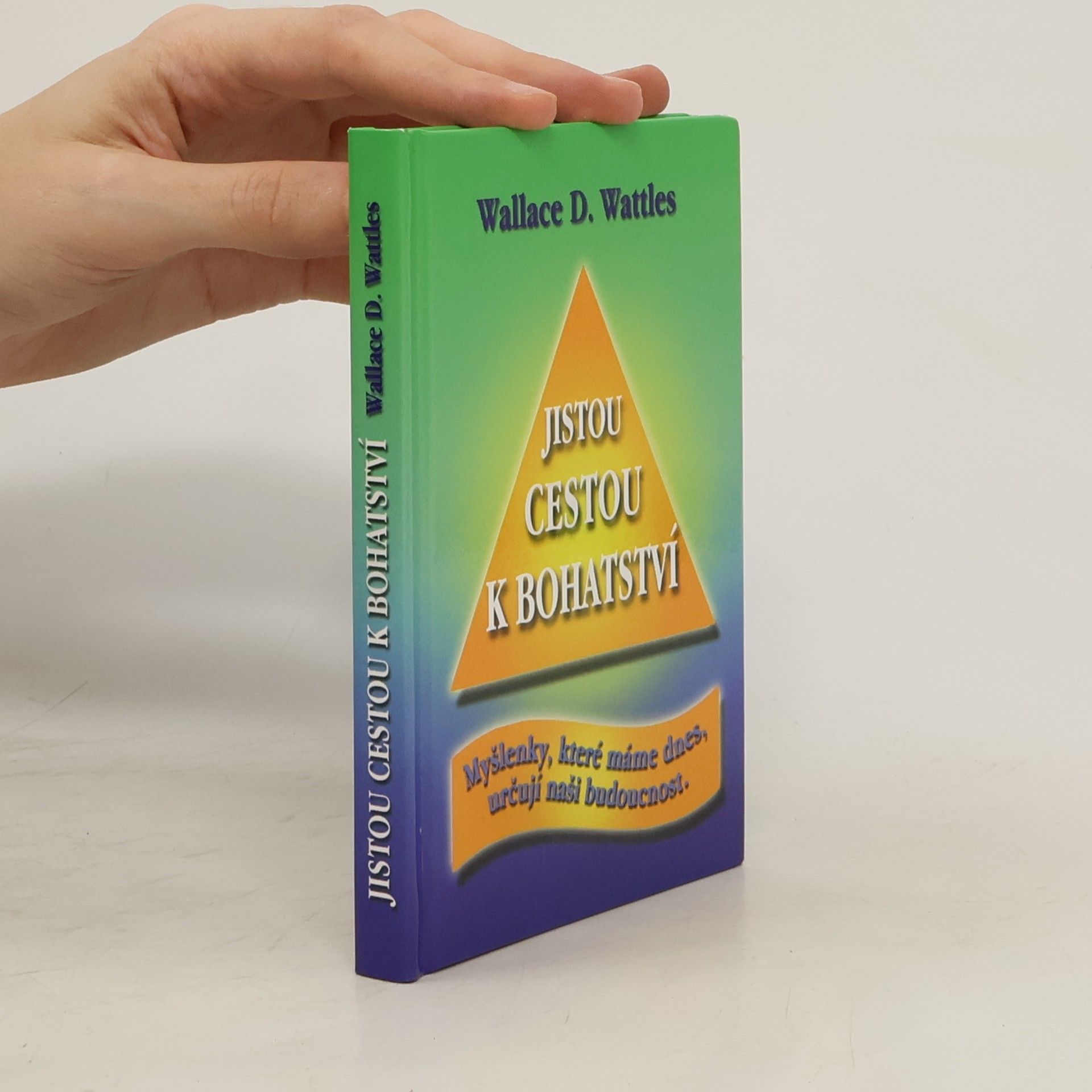 Jistou cestou k bohatství : myšlenky, které máme dnes, určují naši budoucnost