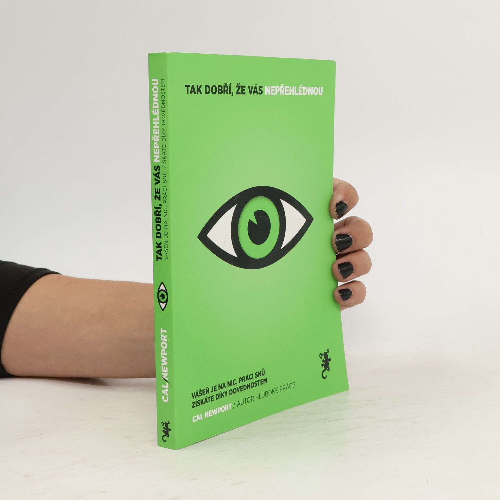Cal Newport Tak dobří, že vás nepřehlédnou. Vášeň je na nic, práci snů získáte díky dovednostem