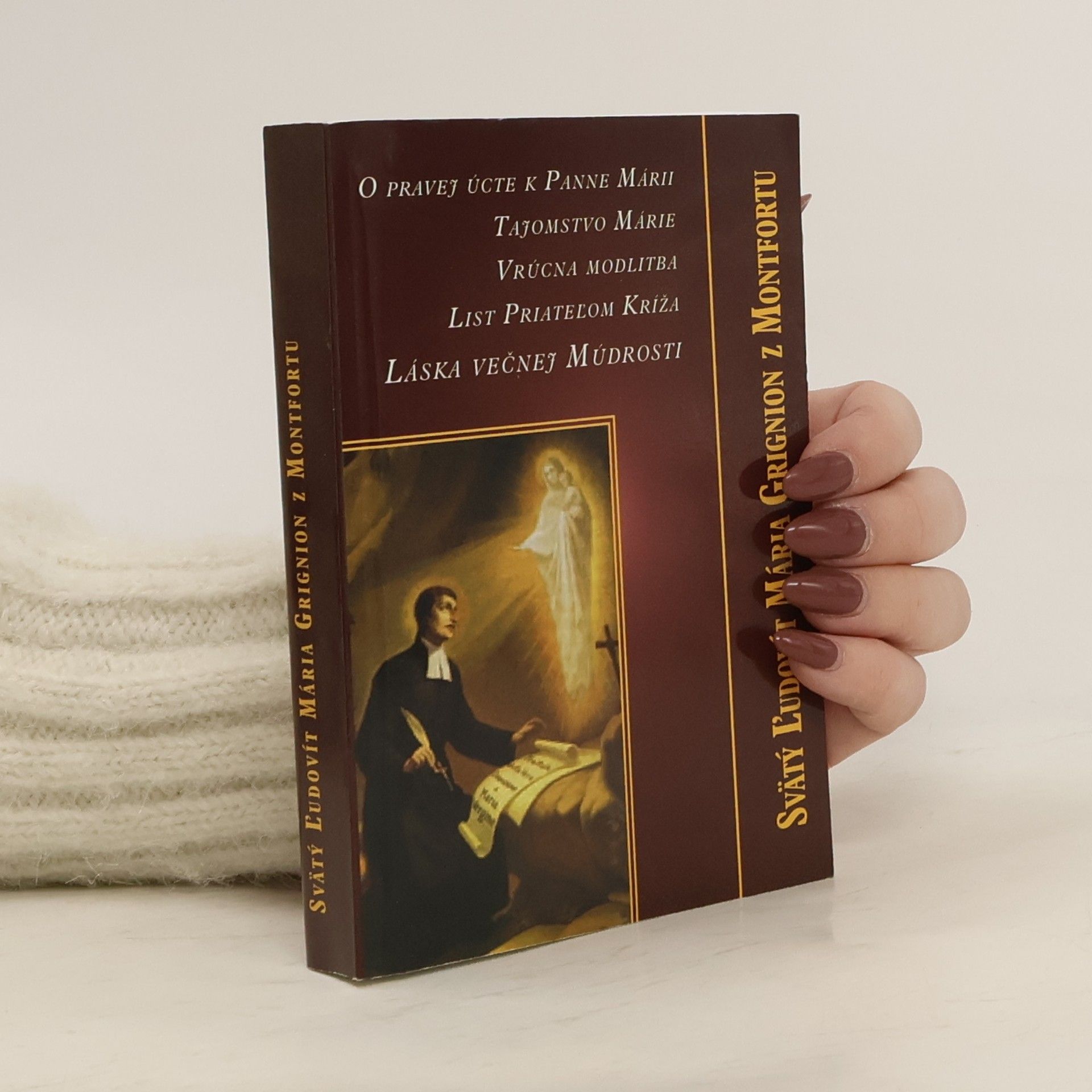 Svätý Ľudovít Mária Grignion z Montfortu O pravej úcte k Panne Marii; Tajomstvo Marie; Vrúcna modlitba; List Priateľom Kríža; Láska večnej Múdrosti
