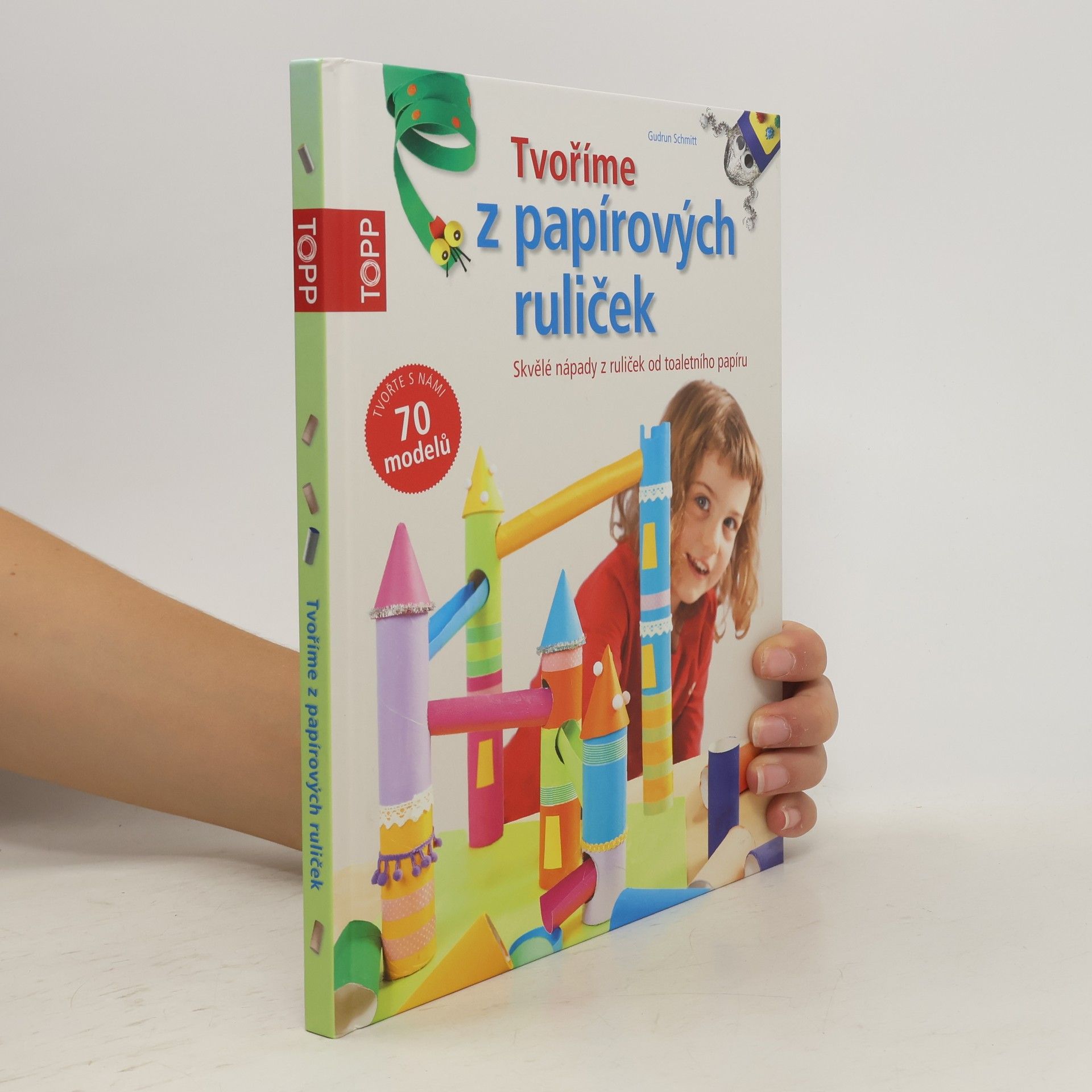 Gudrun Schmitt Tvoříme z papírových ruliček : skvělé nápady z ruliček od toaletního papíru