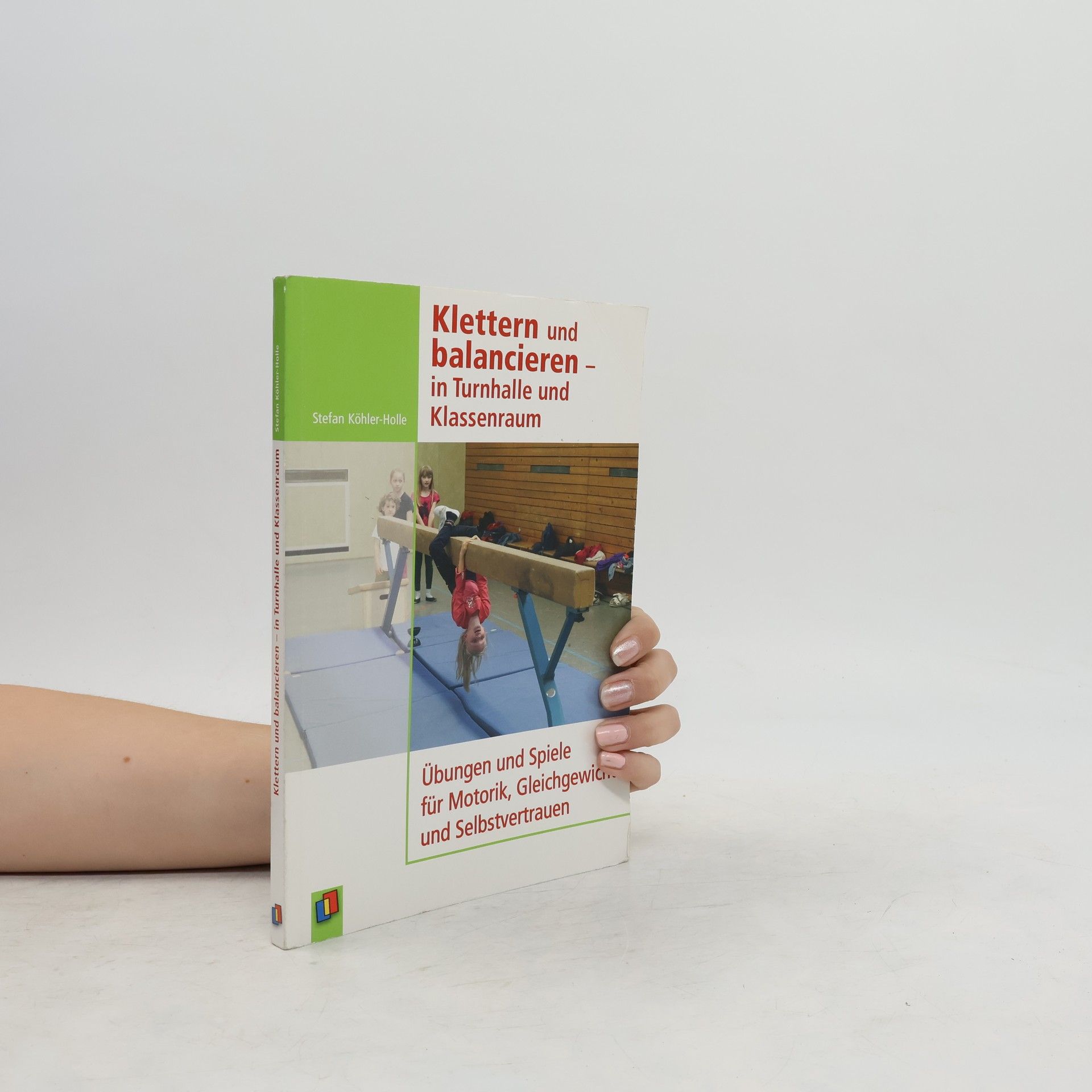 Stefan Köhler - Holle Klettern und Balancieren - in Turnhalle und Klassenraum
