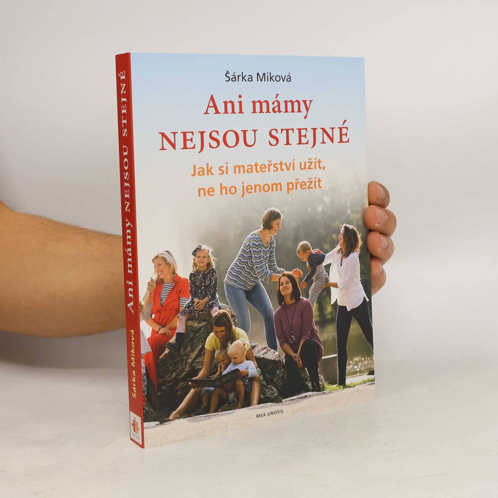 Šárka Miková Ani mámy nejsou stejné. Jak si mateřství užít, ne ho jenom přežít