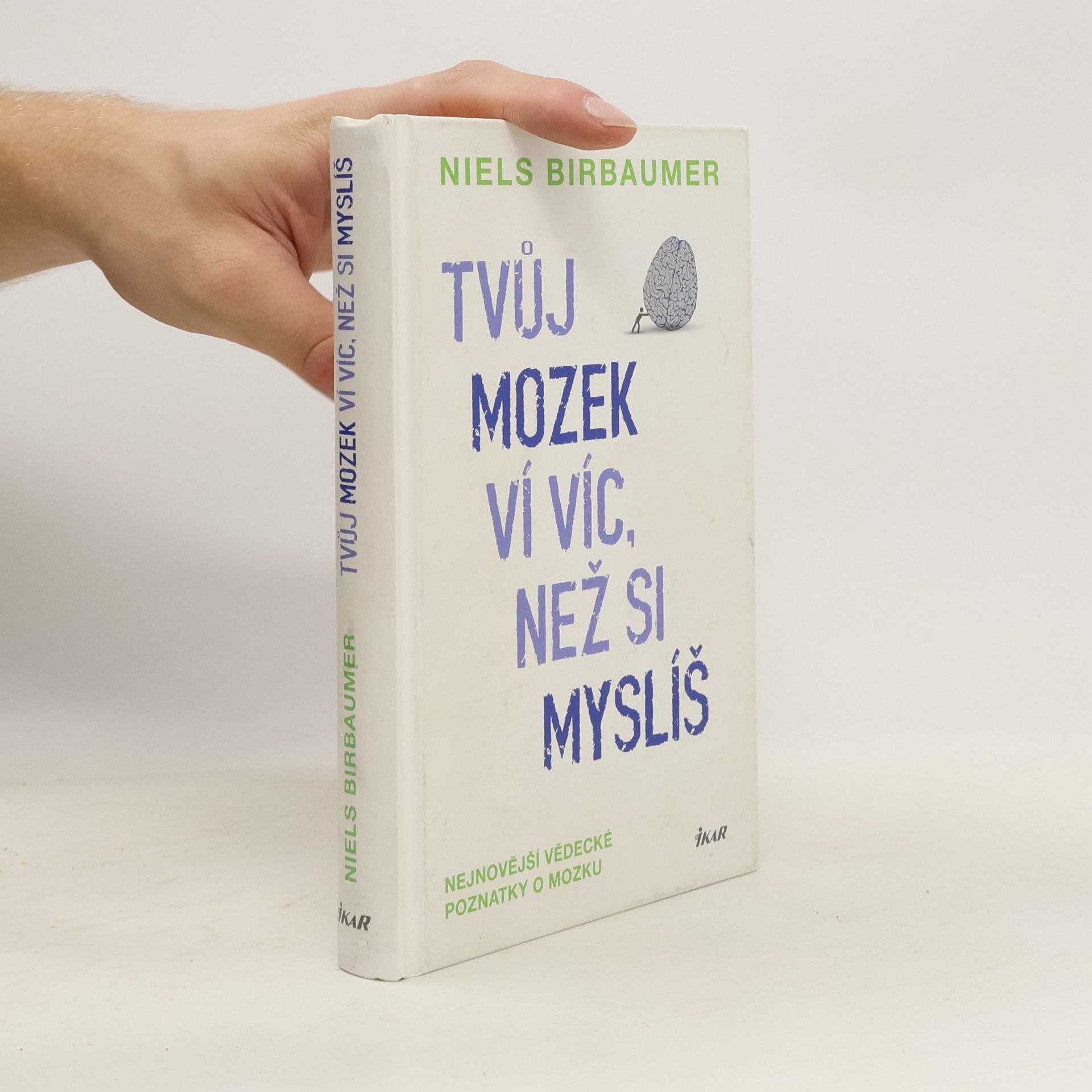 Niels Birbaumer Tvůj mozek ví víc, než si myslíš : nejnovější vědecké poznatky o mozku