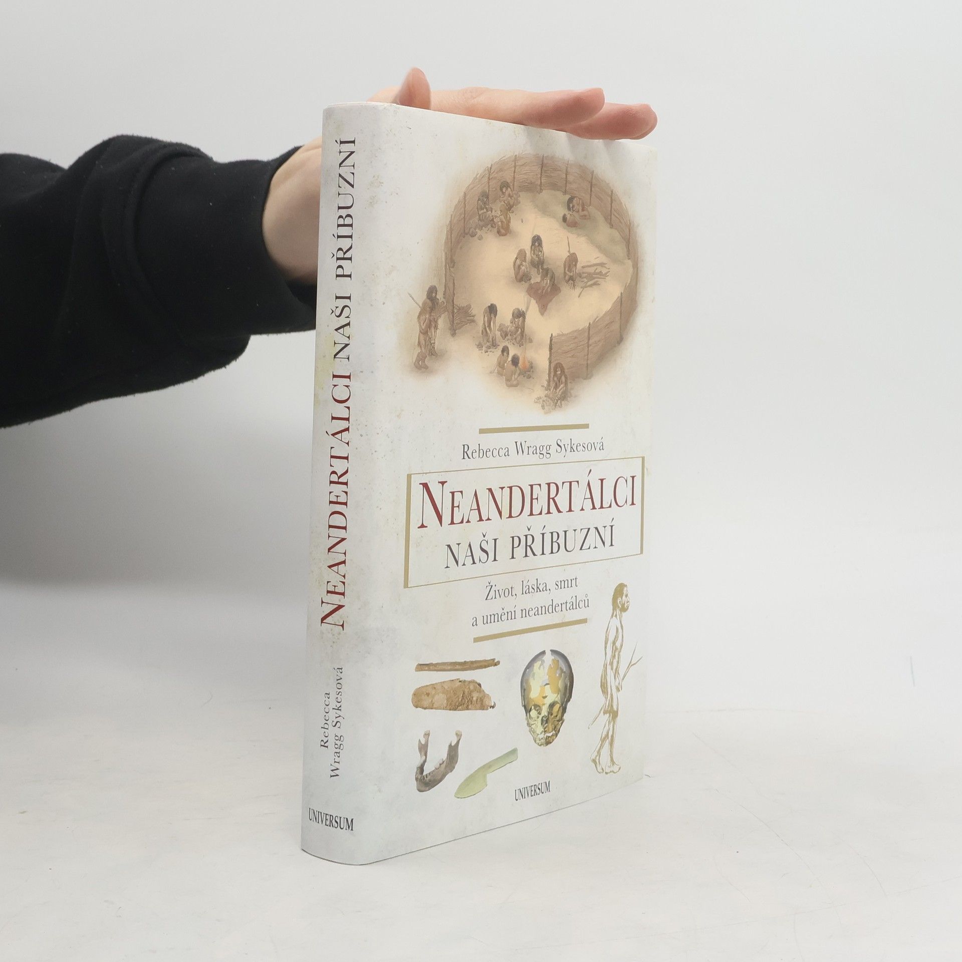 Becky Wragg Sykes Neandertálci - naši příbuzní : život, láska, smrt a umění neandertálců