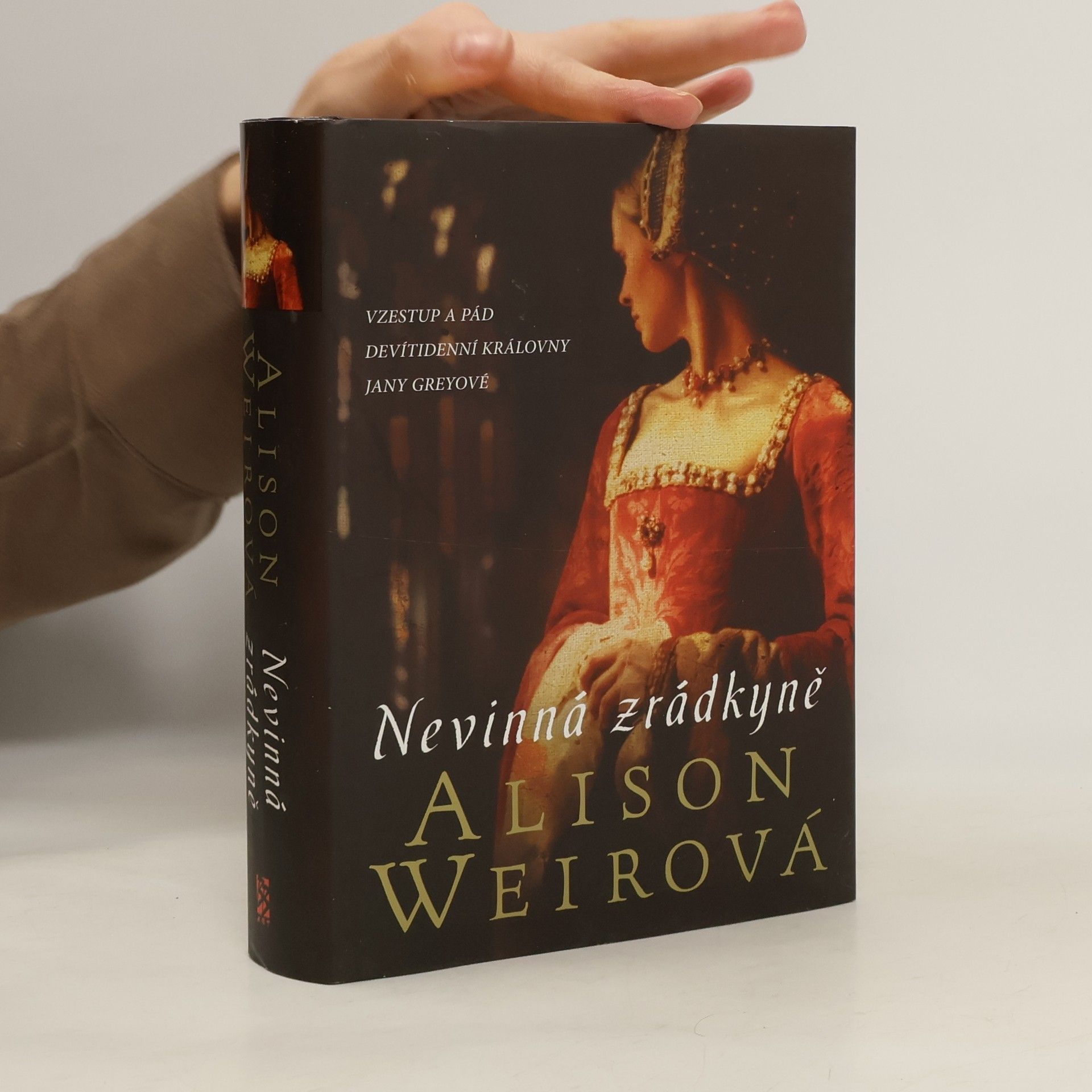 Alison Weirová Nevinná zrádkyně : vzestup a pád devítidenní královny Jany Greyové