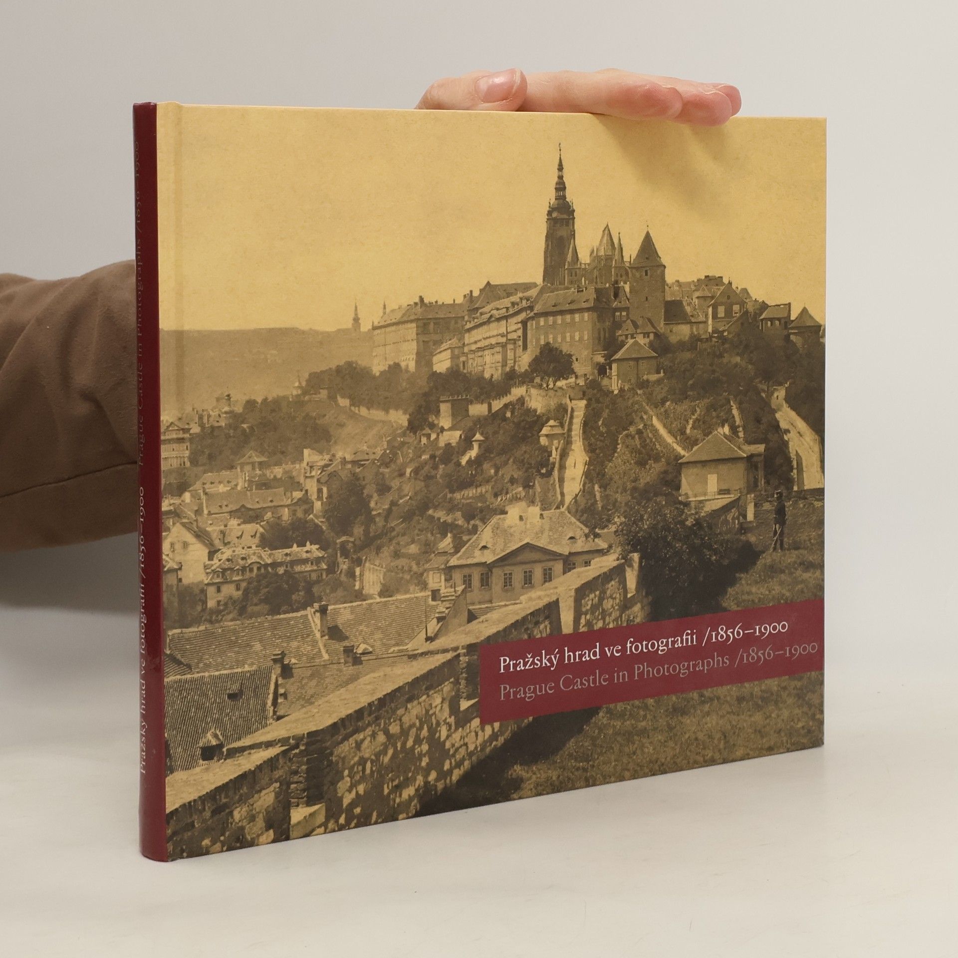 Eliška Fučíková Pražský hrad ve fotografii 1856-1900 : Prague Castle in Photographs 1856-1900