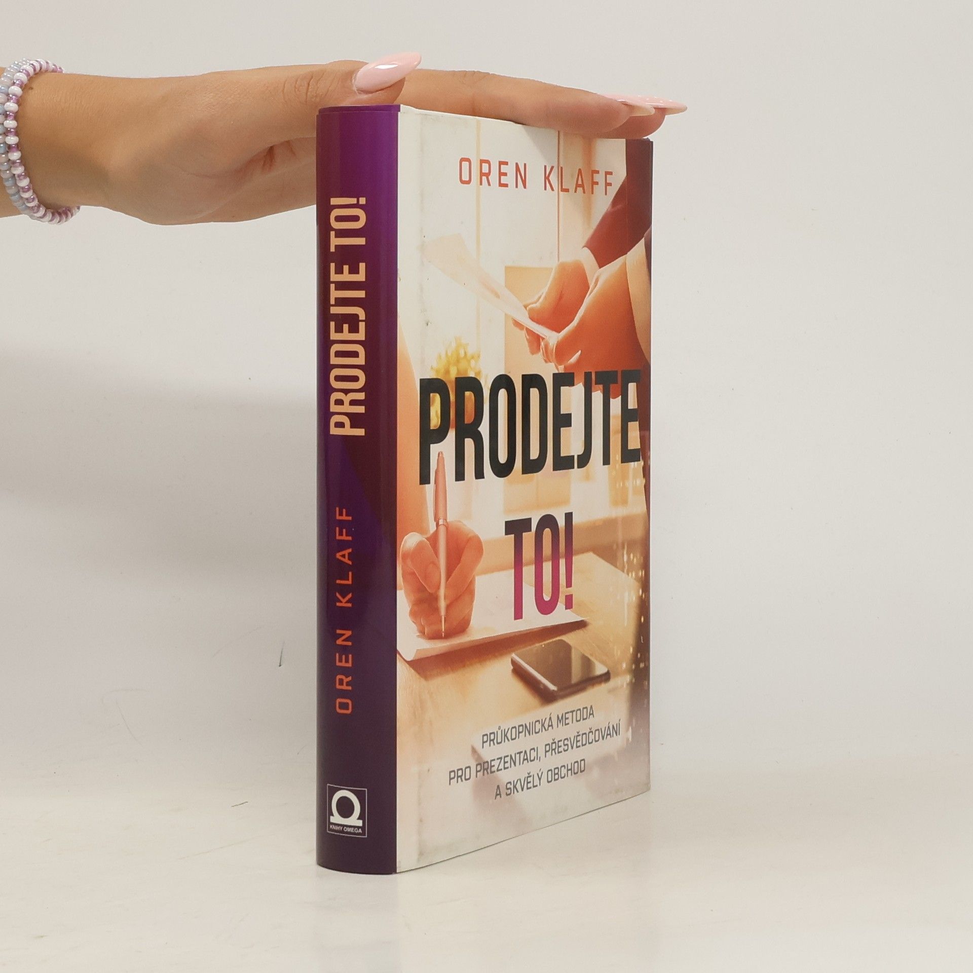 Oren Klaff Prodejte to! : inovativní metoda, jak přesvědčivě prezentovat a úspěšně uzavřít obchod