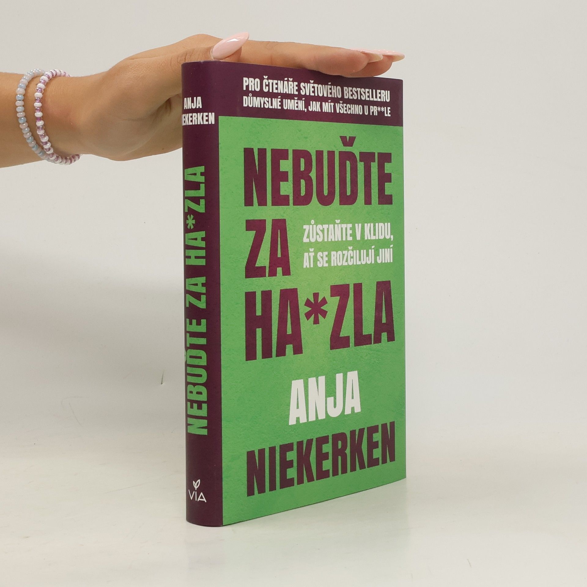 Anja Niekerken Nebuďte za ha*zla : zůstaňte v klidu, ať se rozčilují jiní