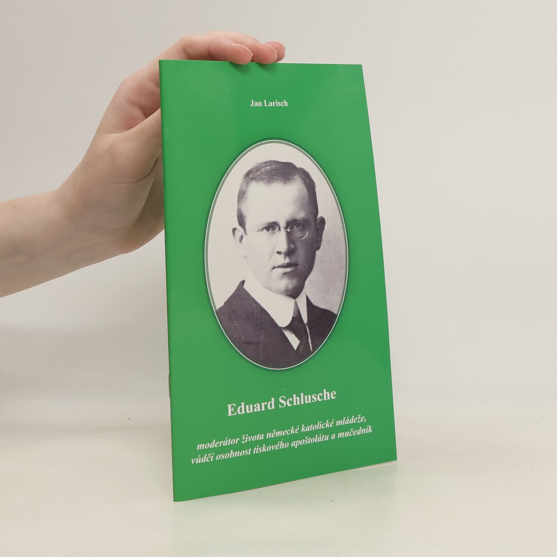 Eduard Schlusche. Moderátor života německé katolické mládeže, vůdčí osobnost tiskového apoštolátu a mučedník