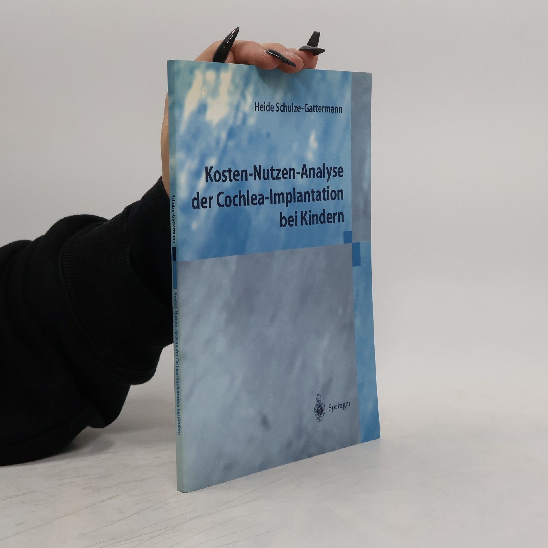 Heide Schulze-Gattermann Kosten-Nutzen-Analyse der Cochlea-Implantation bei Kindern