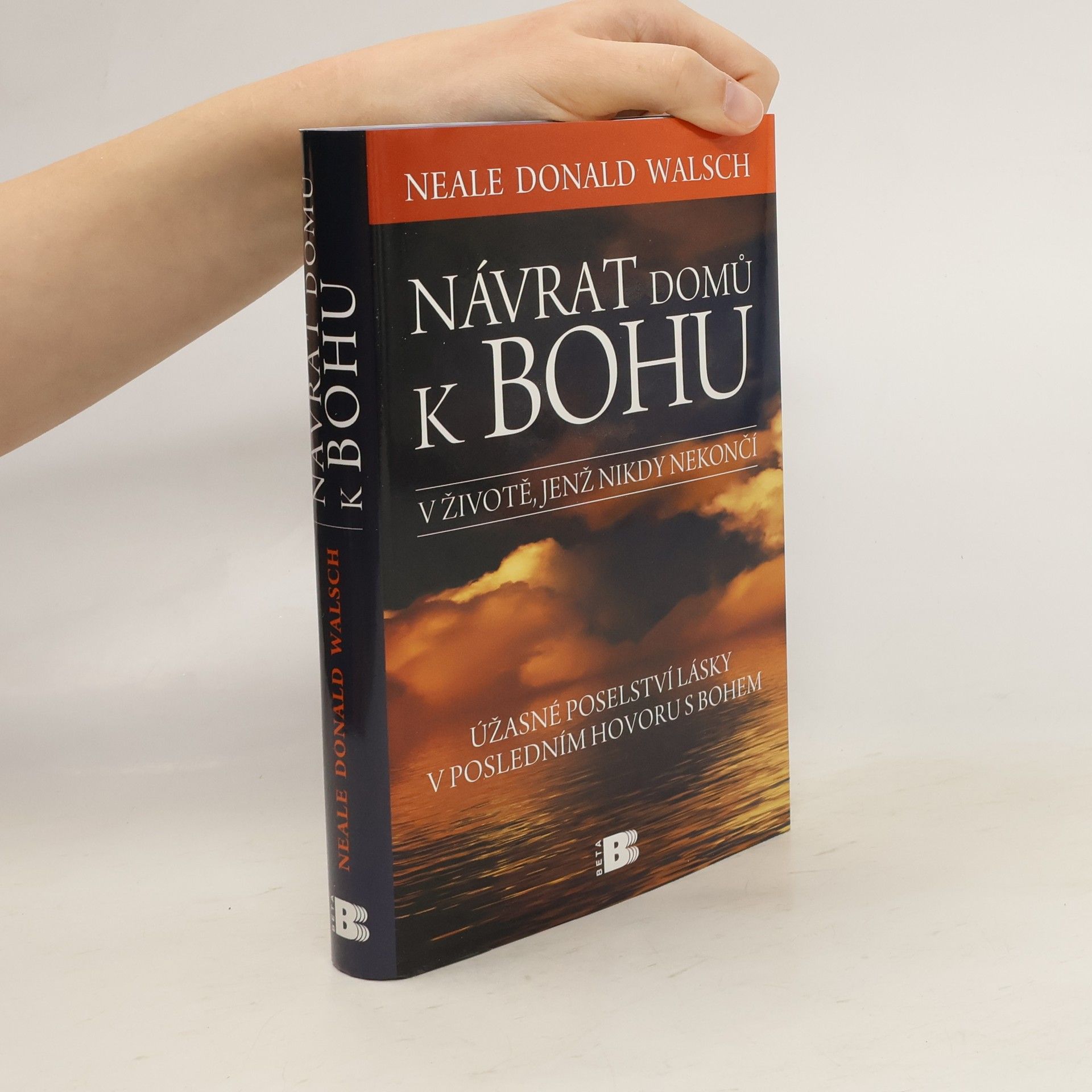 Neale Donald Walsch Návrat domů k Bohu: V životě, jenž nikdy nekončí : úžasné poselství lásky v posledním hovoru s Bohem