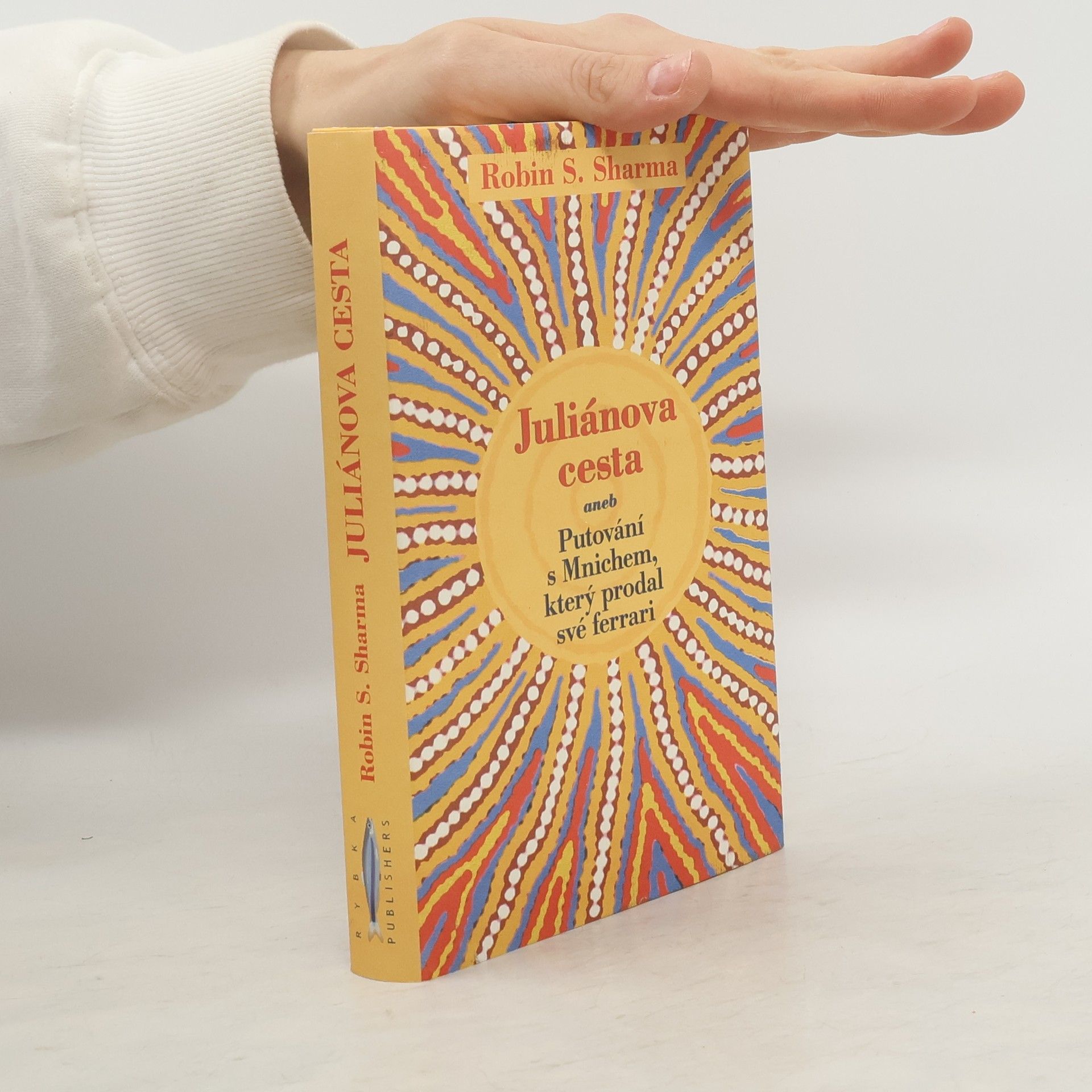 Robin Sharma Juliánova cesta aneb putování s Mnichem, který prodal své ferrari