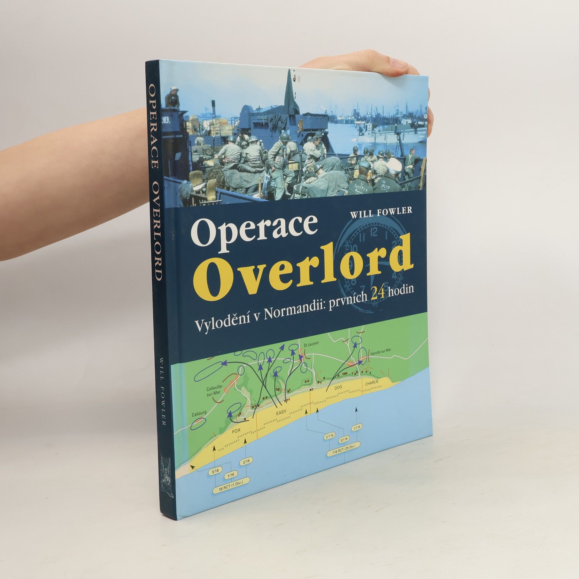 Will Fowler Operace Overlord. Invaze v Normandii: Prvních 24 hodin