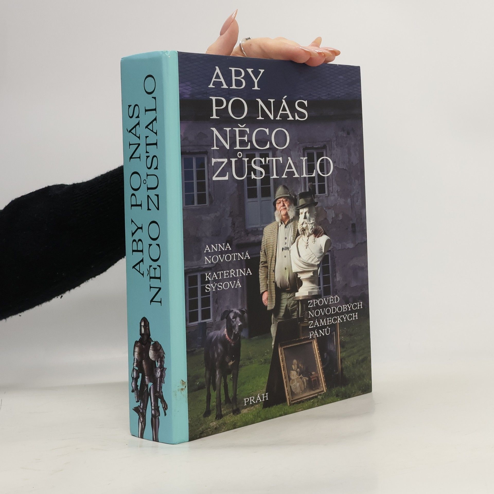 Anna Novotná Aby po nás něco zůstalo : zpověď novodobých zámeckých pánů