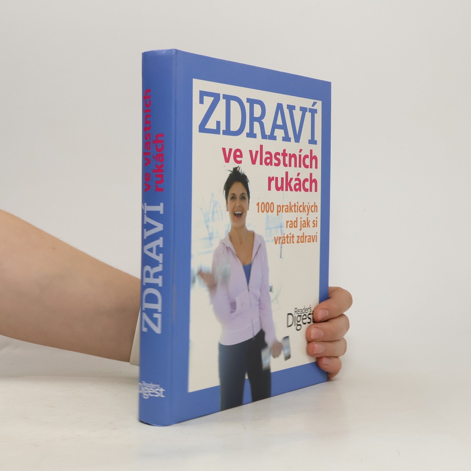Zdraví ve vlastních rukách. 1000 praktických rad jak si vrátit zdraví