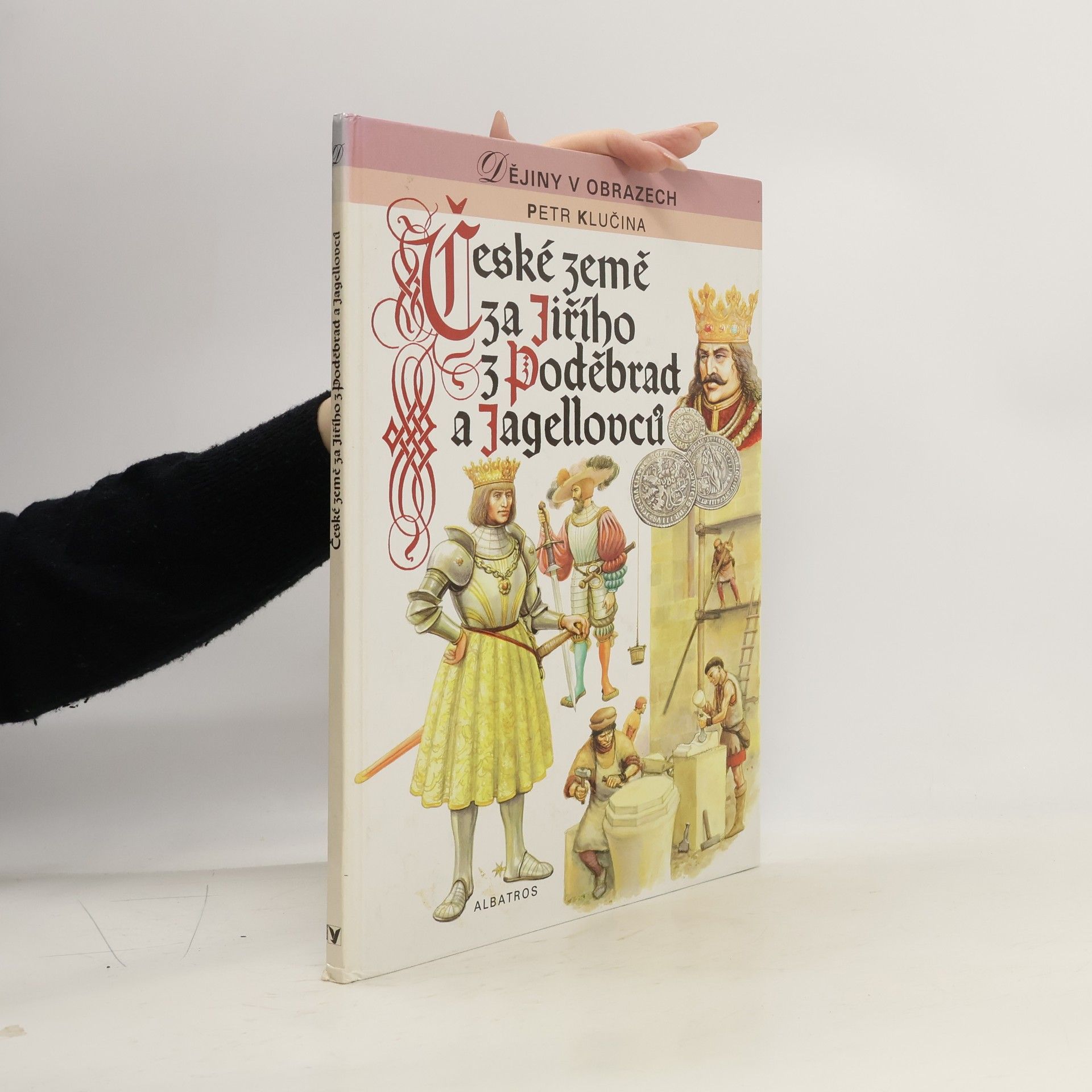 Petr Klučina České země za Jiřího z Poděbrad a Jagellovců