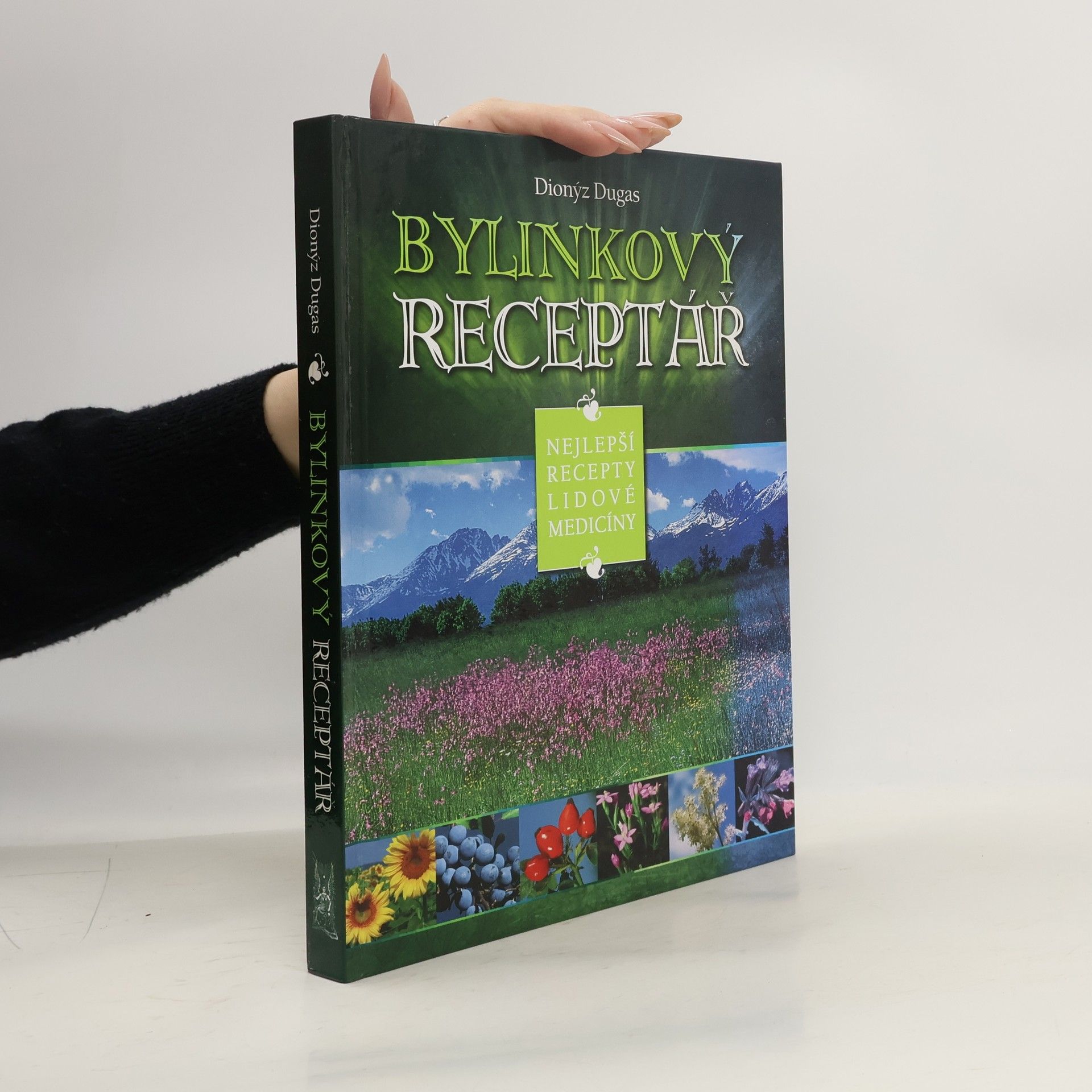 Dionýz Dugas Bylinkový receptář : nejlepší recepty lidové medicíny