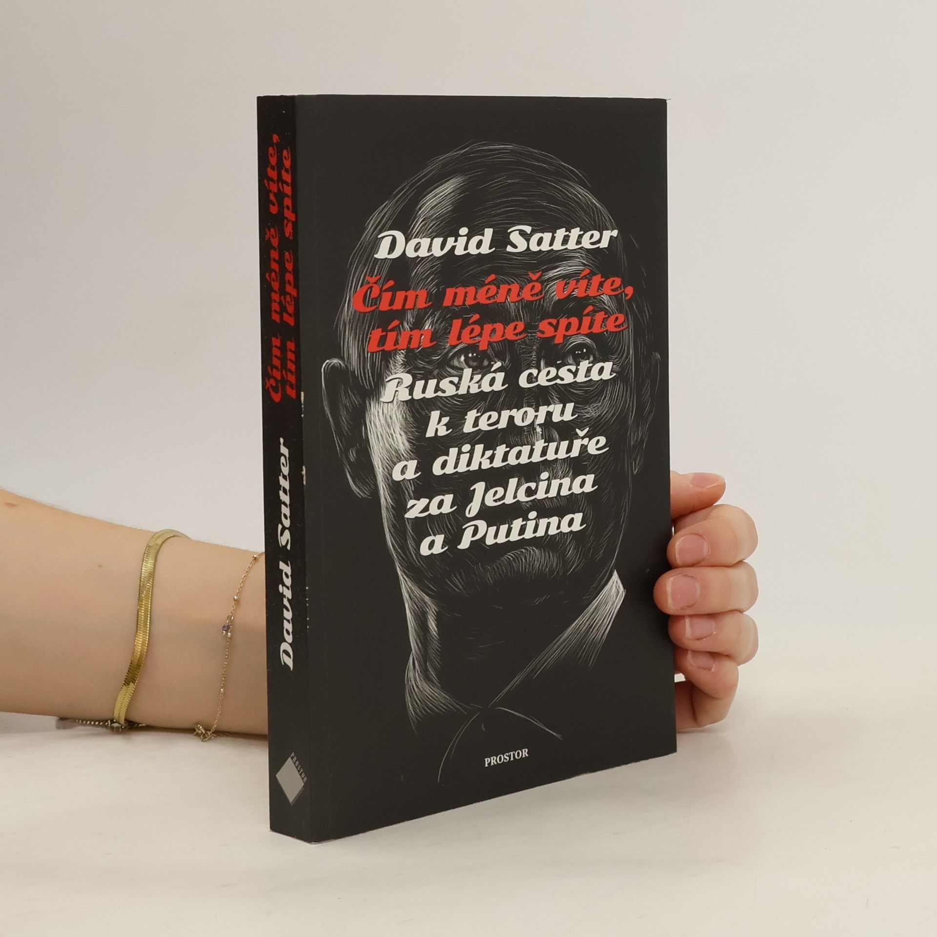 David Satter Čím méně víte, tím lépe spíte : ruská cesta k teroru a diktatuře za Jelcina a Putina