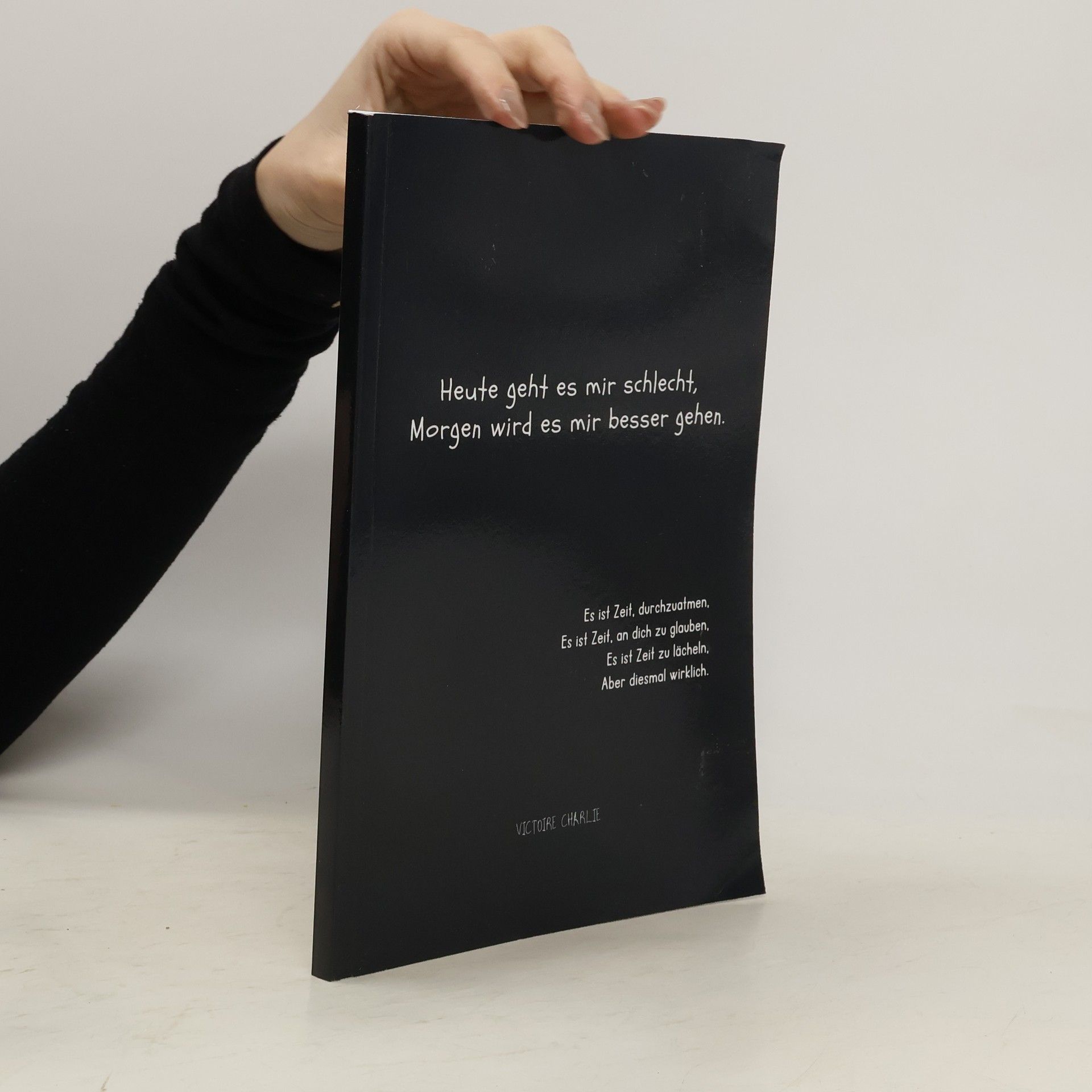 Victoire Charlie  Heute geht es mir schlecht, Morgen wird es mir besser gehen
