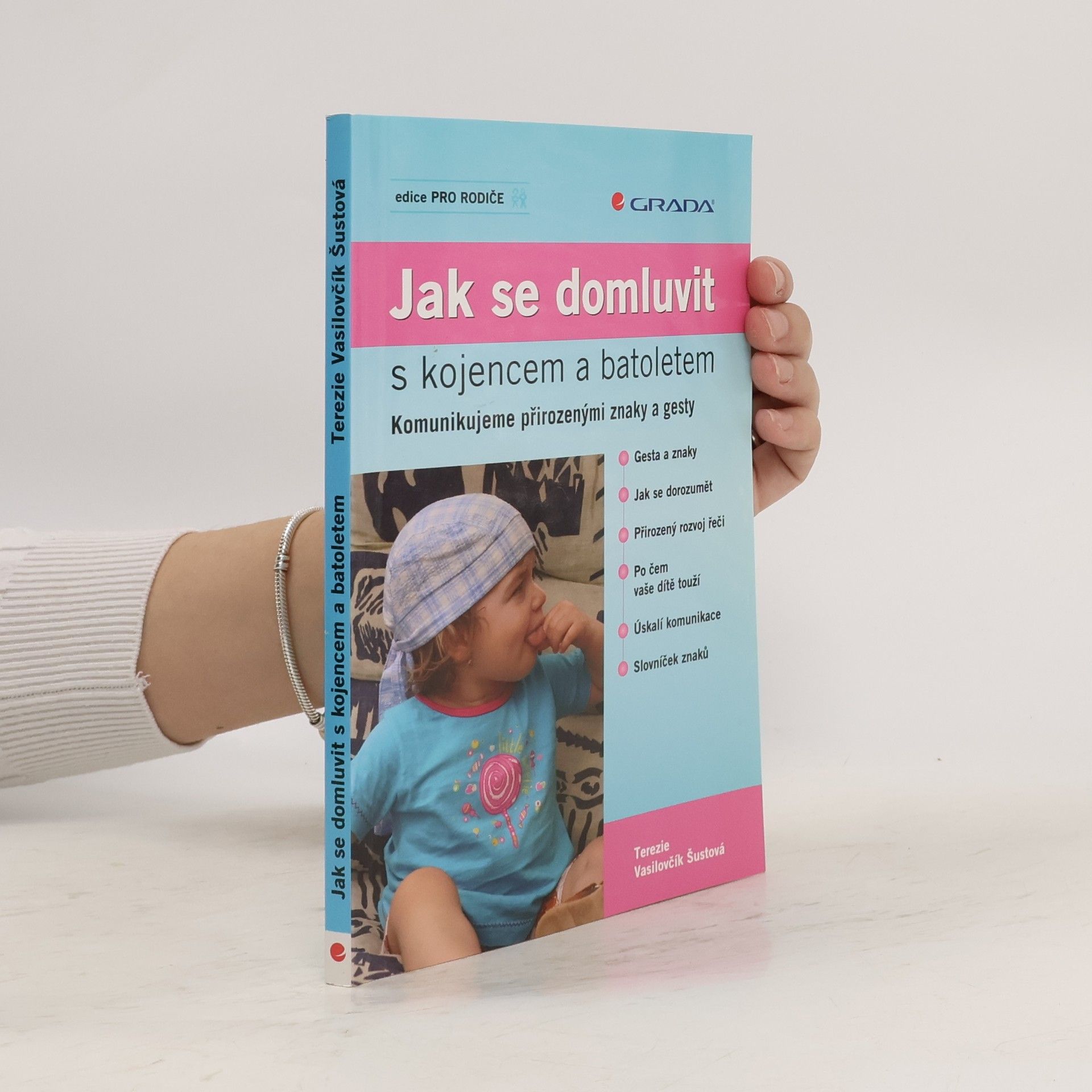 Terezie Vasilovčík Šustová Jak se domluvit s kojencem a batoletem. Komunikujeme přirozenými znaky a gesty