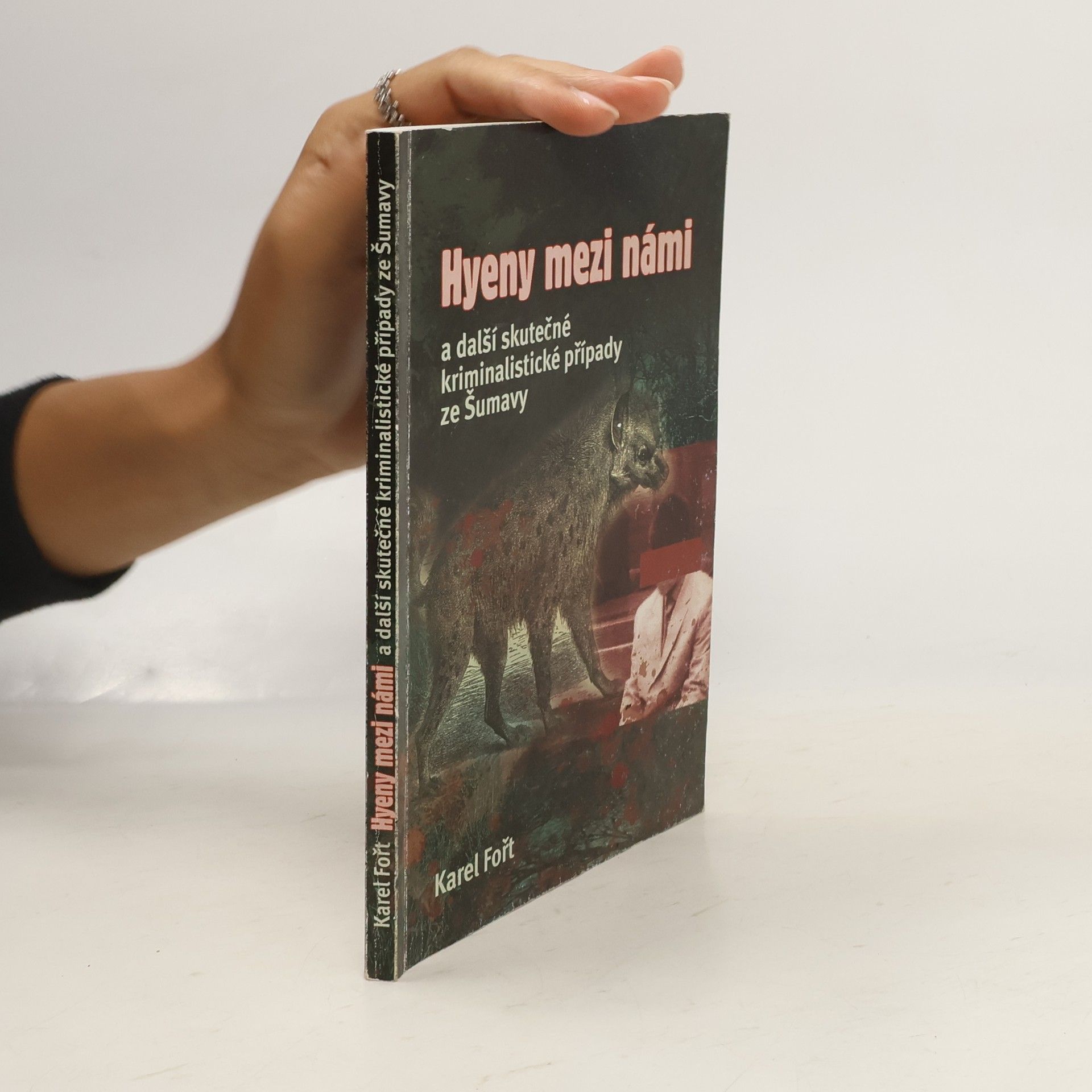 Karel Jaroslav Fořt Hyeny mezi námi a další skutečné kriminalistické případy ze Šumavy