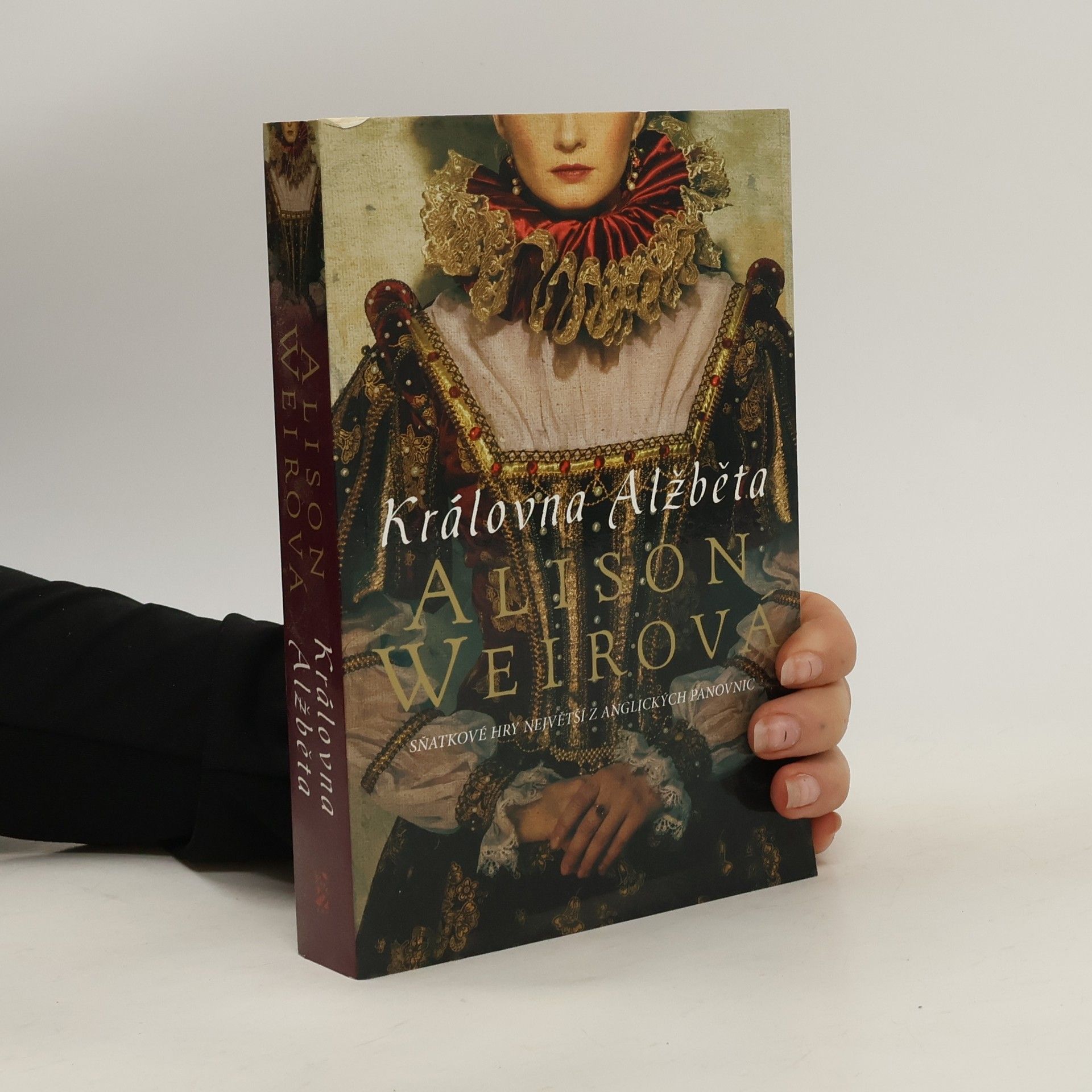 Alison Weirová Královna Alžběta. Sňatkové hry největší z anglických panovnic