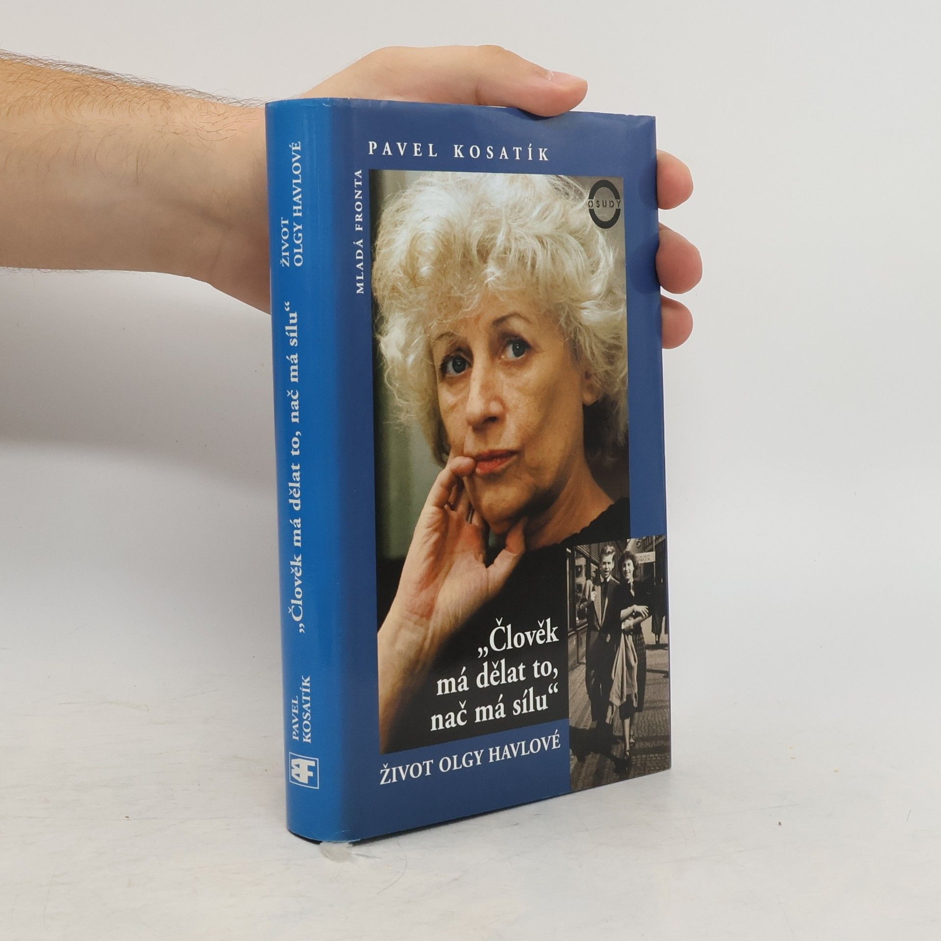 Pavel Kosatík Člověk má dělat to, nač má sílu. Život Olgy Havlové