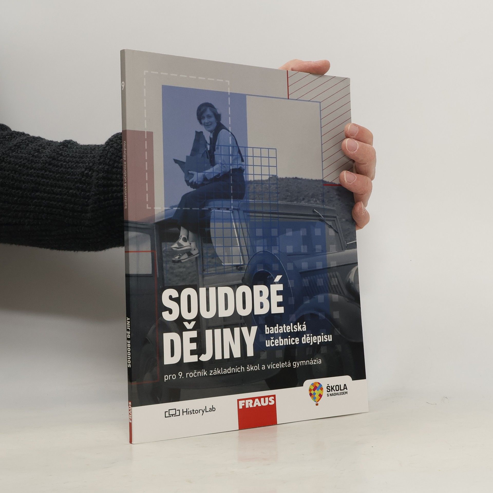 Kolektív autorov Soudobé dějiny pro 9. ročník základních škol a víceletá gymnázia. badatelská učebnice dějepisu