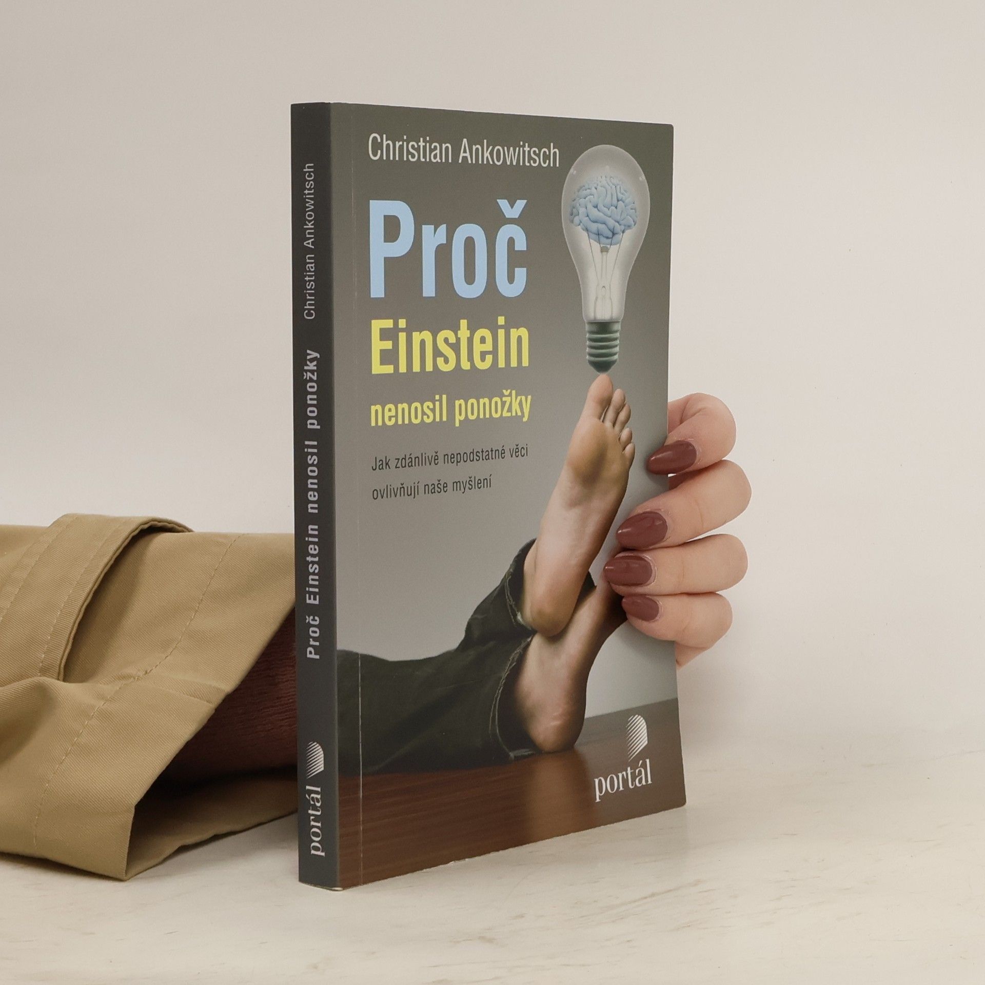 Christian Ankowitsch Proč Einstein nenosil ponožky. Jak zdánlivě nepodstatné věci ovlivňují naše myšlení