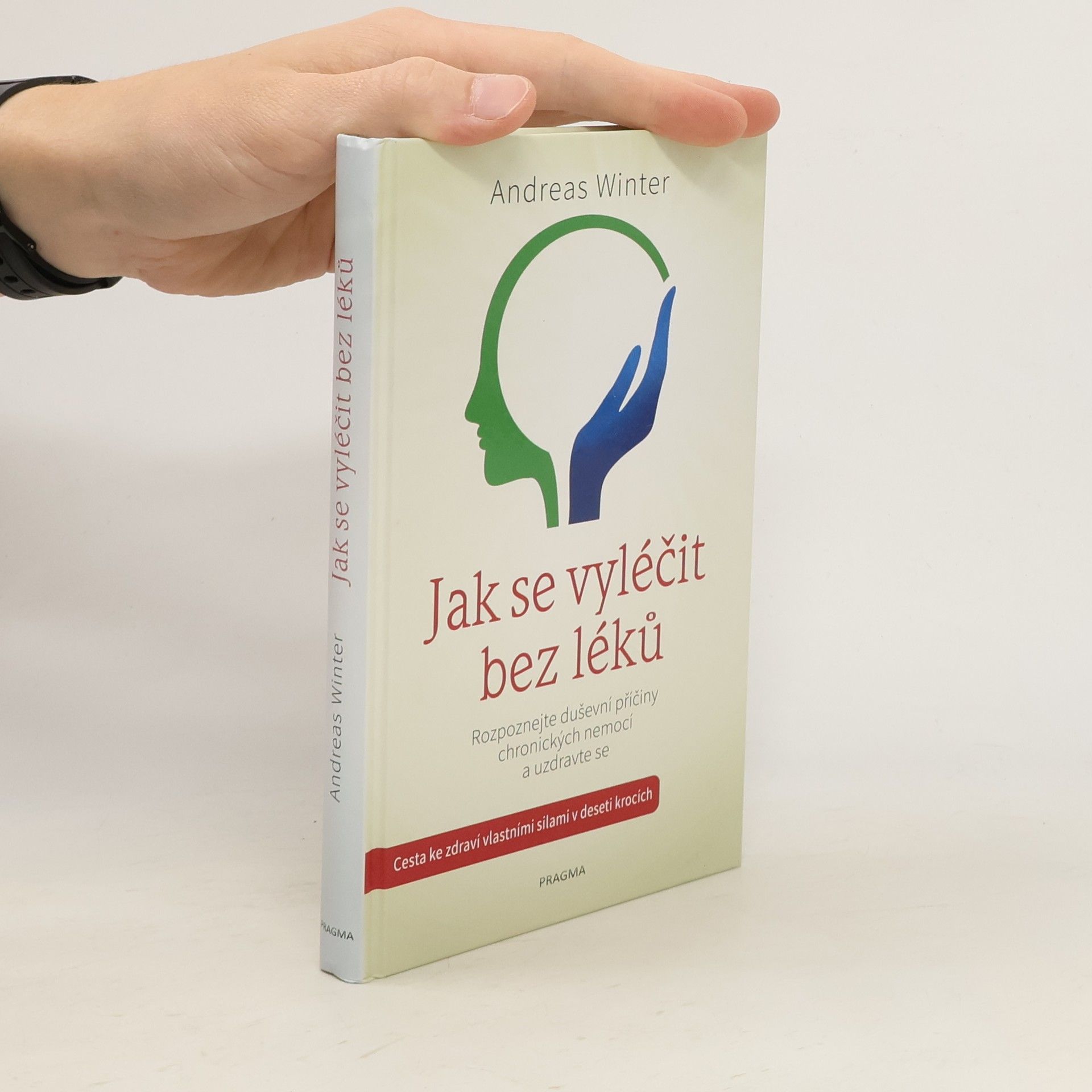 Andreas Winter Jak se vyléčit bez léků : rozpoznejte duševní příčiny chronických nemocí a uzdravte se