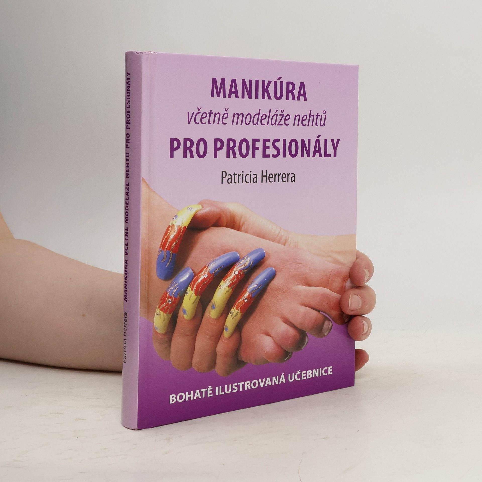 Patricia Herrera Manikúra včetně modeláže nehtů pro profesionály. Bohatě ilustrovaná učebnice