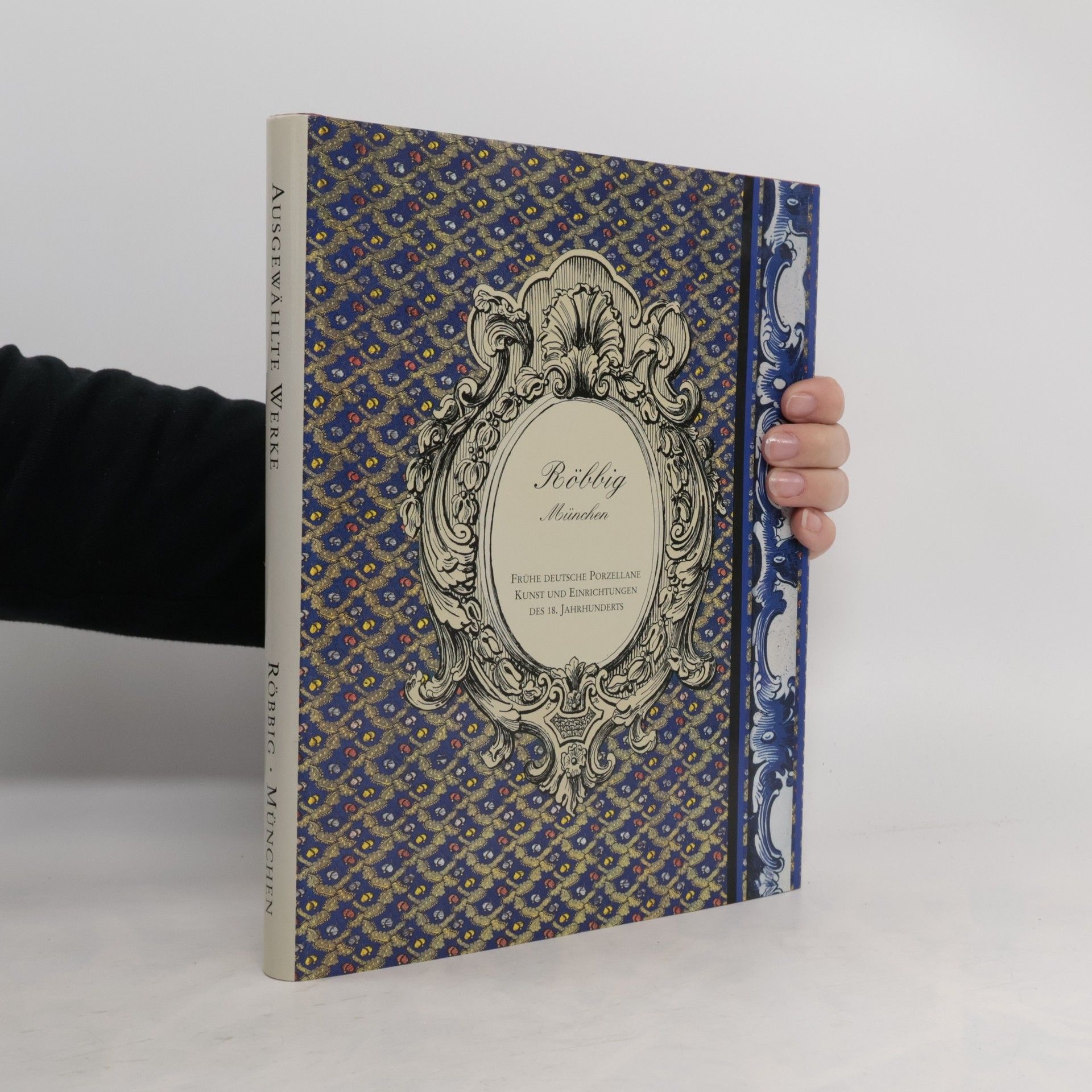 Auteurscollectief Röbbig München: Frühe deutsche Porzellane, Kunst und Einrichtungen des 18. Jahrhunderts